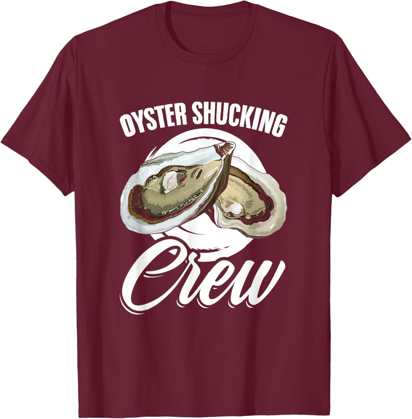 Oyster Shucker Seafood Shuck Oyster Shucking Crew T-Shirt - T-Shirt | Maroon