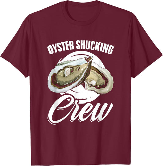 Oyster Shucker Seafood Shuck Oyster Shucking Crew T-Shirt - T-Shirt | Maroon