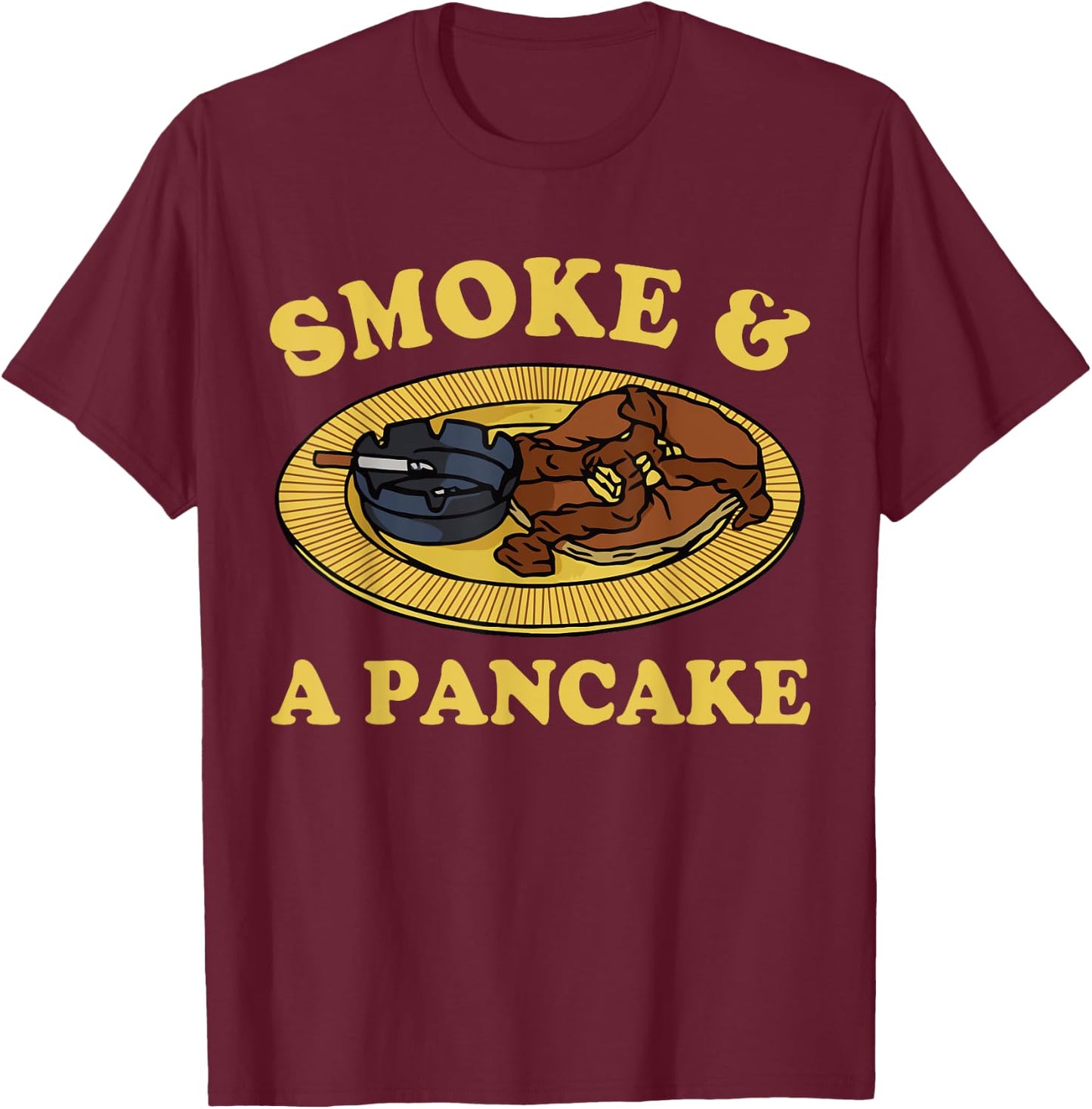 Smoke & A Pancake Funny T-Shirt - T-Shirt | Maroon