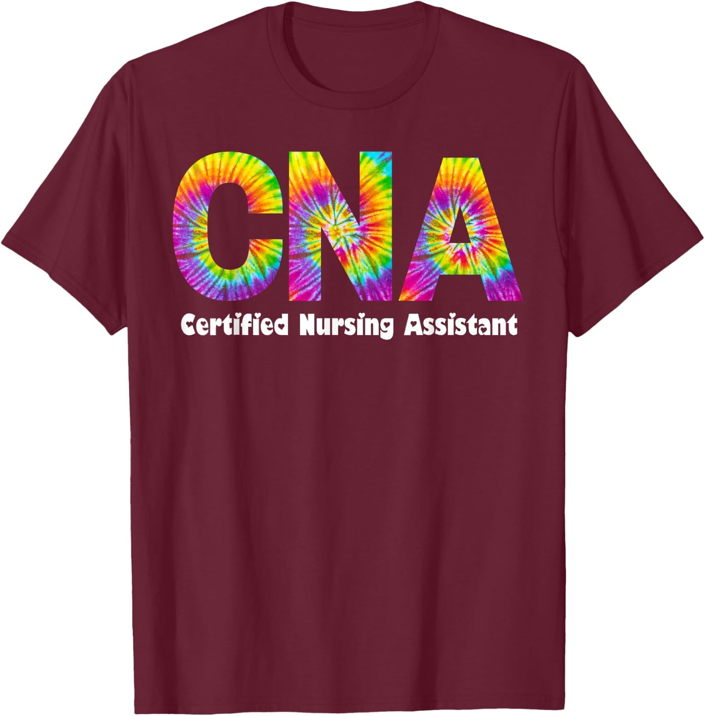 Proud Appreciation Day Tie Dye for Work Cna Squad T-Shirt - T-Shirt | Maroon