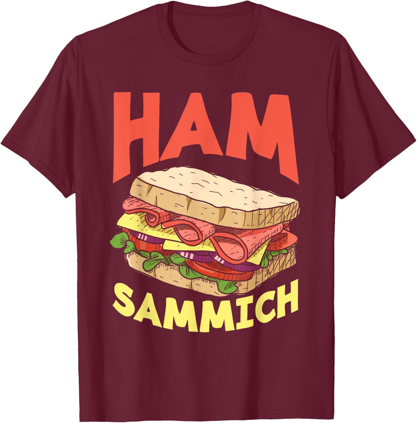 Ham Sammich Ham Sandwich Lover Funny Sandwich T-Shirt - T-Shirt | Maroon
