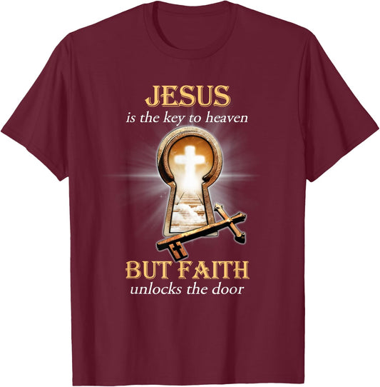 Jesus Is The Key To Heaven But Faith Unlocks The Door T-Shirt - T-Shirt | Maroon