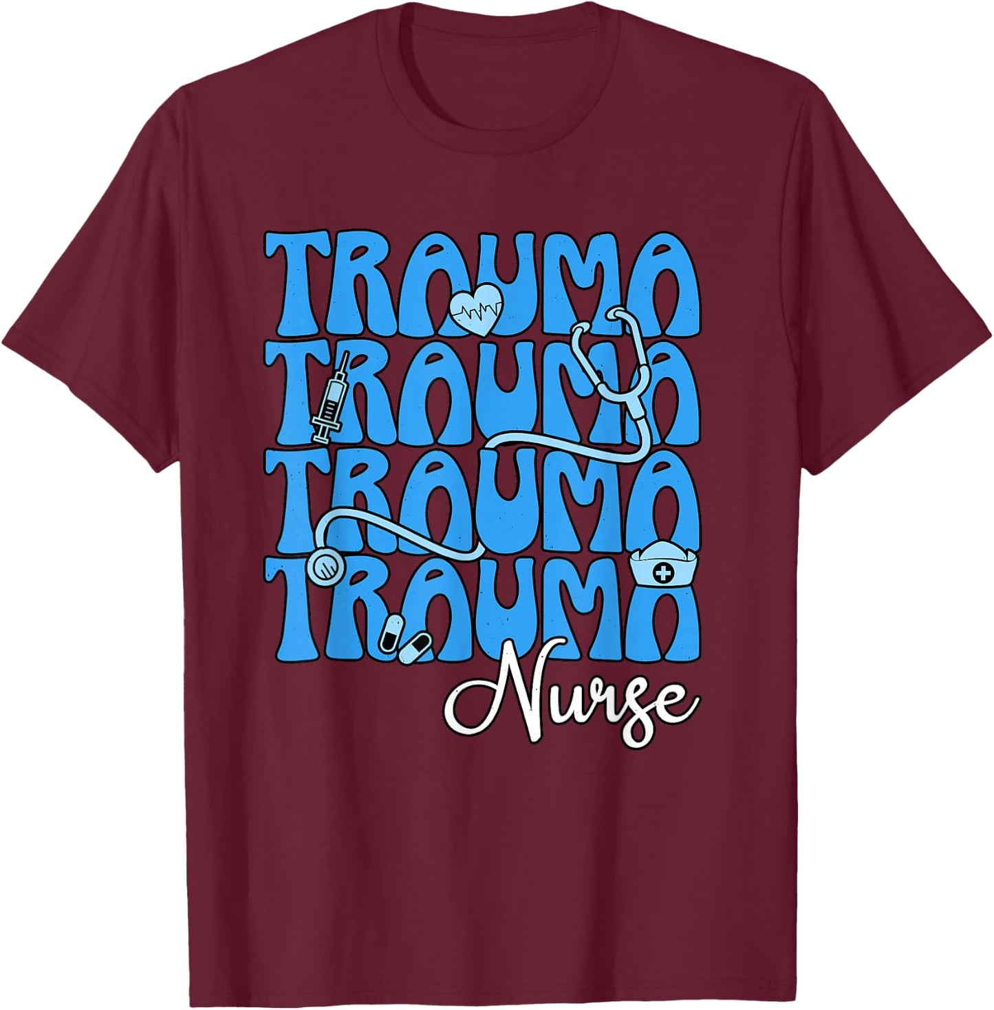 Trauma Nurse Critical Care RN Intensive Care Unit Nursing T-Shirt - T-Shirt | Maroon
