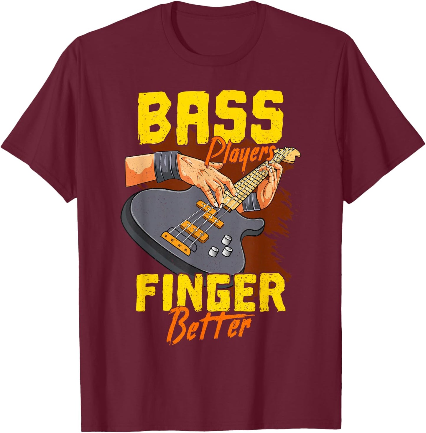 Bass Players Finger Better Bass Player Bassist Guitarist T-Shirt - T-Shirt | Maroon