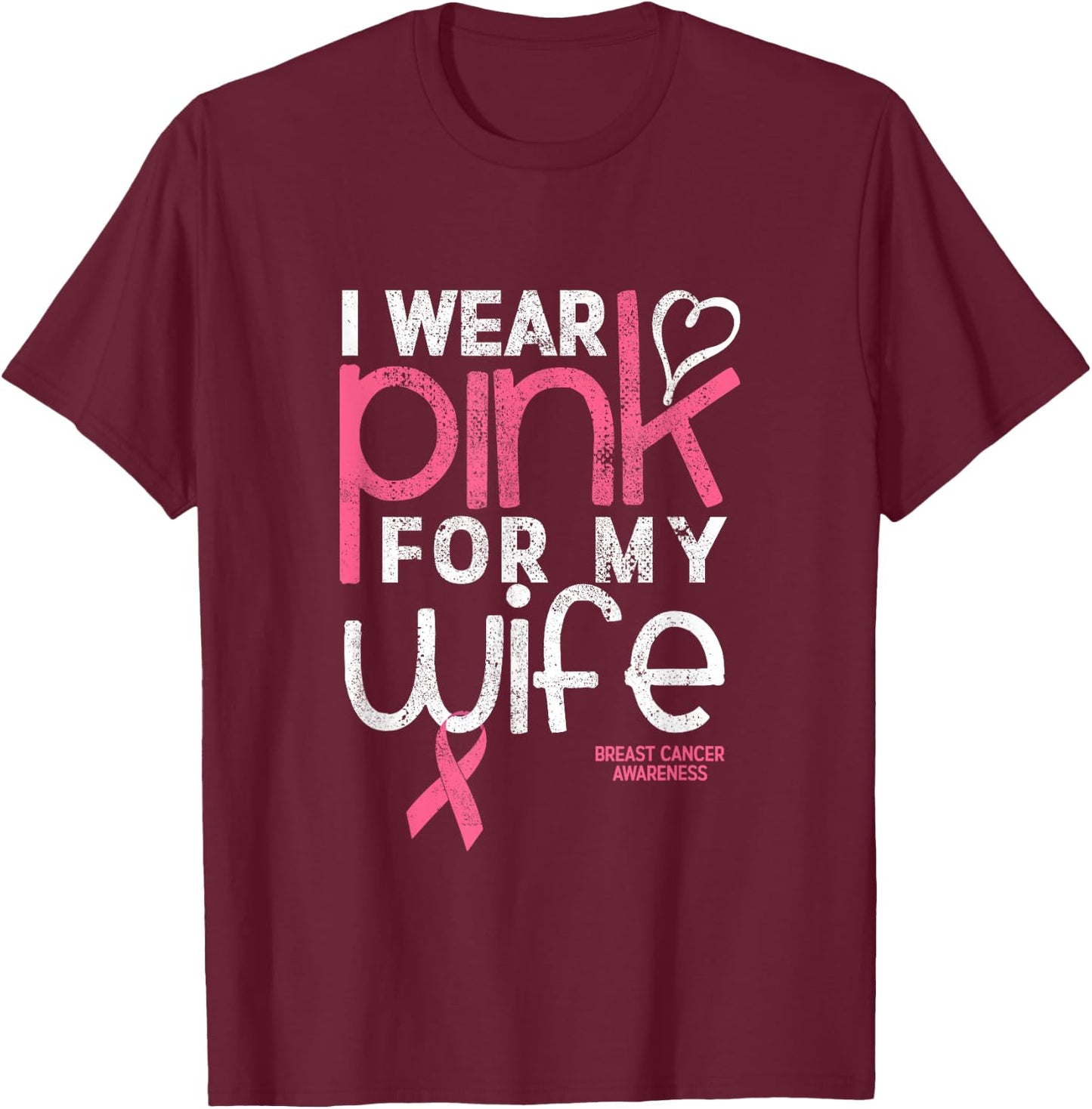 I Wear Pink for my Wife Breast Cancer Awareness T-Shirt - T-Shirt | Maroon