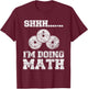 Shhh I'm Doing Math Funny Gym Powerlifting Squat Lifting T-Shirt - T-Shirt | Maroon