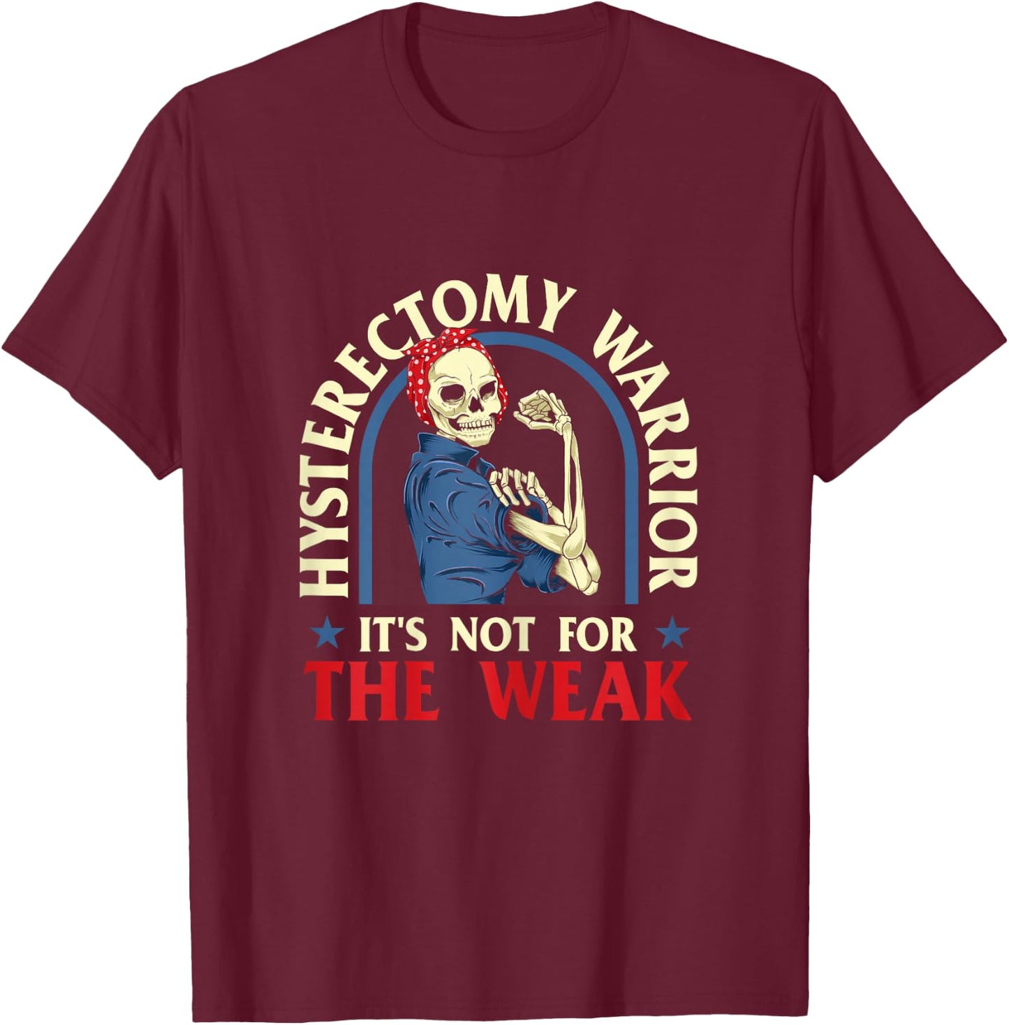 Hysterectomy Warrior It's Not For The Weak - Ovarian Surgery T-Shirt - T-Shirt | Maroon