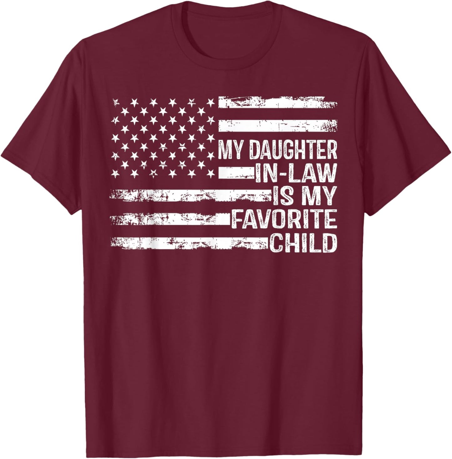 American Flag My Daughter in Law is My Favorite Child Parent T-Shirt - T-Shirt | Maroon