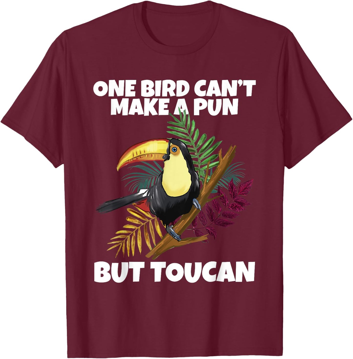 One Bird Can't Make A Pun But Toucan Toucan T-Shirt - T-Shirt | Maroon