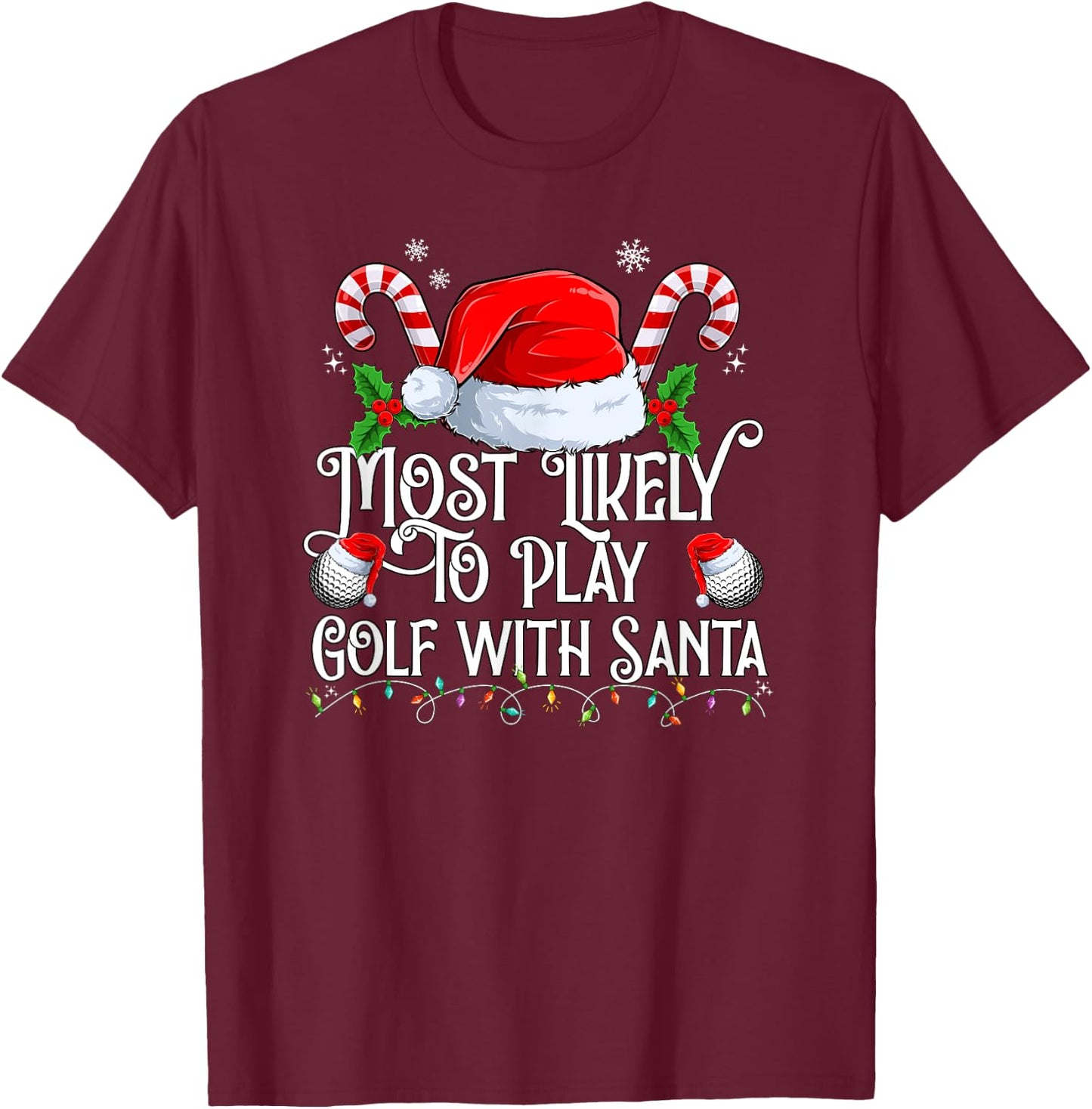 Most Likely To Play Golf With Santa Xmas Matching Family T-Shirt - T-Shirt | Maroon