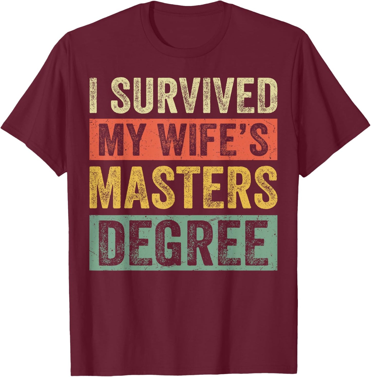 I Survived My Wife's Masters Degree Wife Graduation 2025 T-Shirt - T-Shirt | Maroon