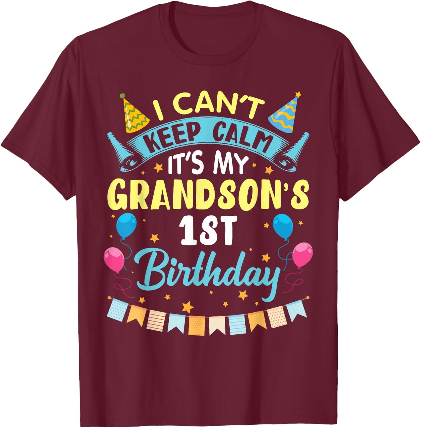 I Can't Keep Calm It's My Grandson's 1st Birthday Happy Him T-Shirt - T-Shirt | Maroon