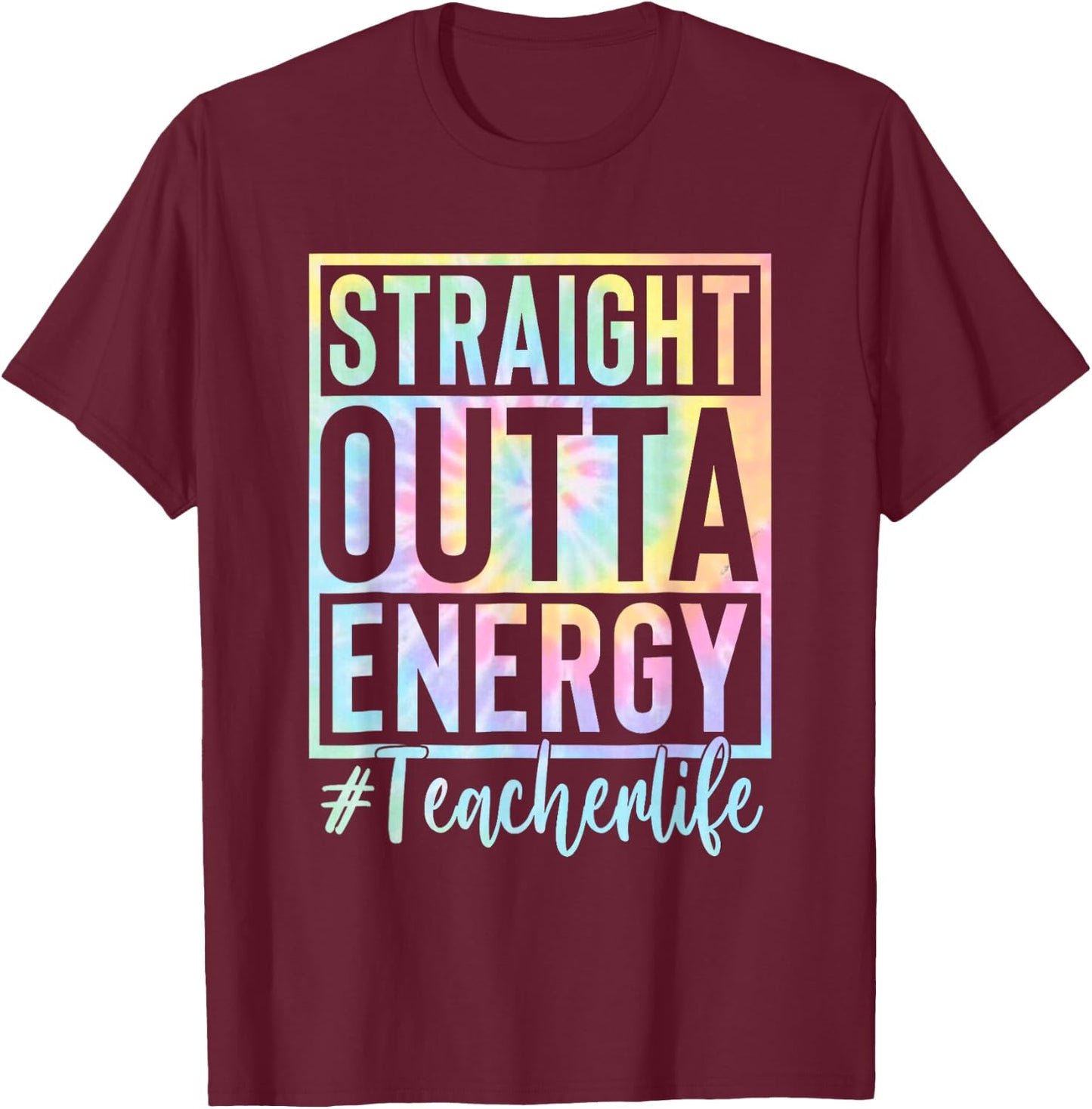Teacher Straight Outta Energy Teacher Life Tie Dye T-Shirt - T-Shirt | Maroon