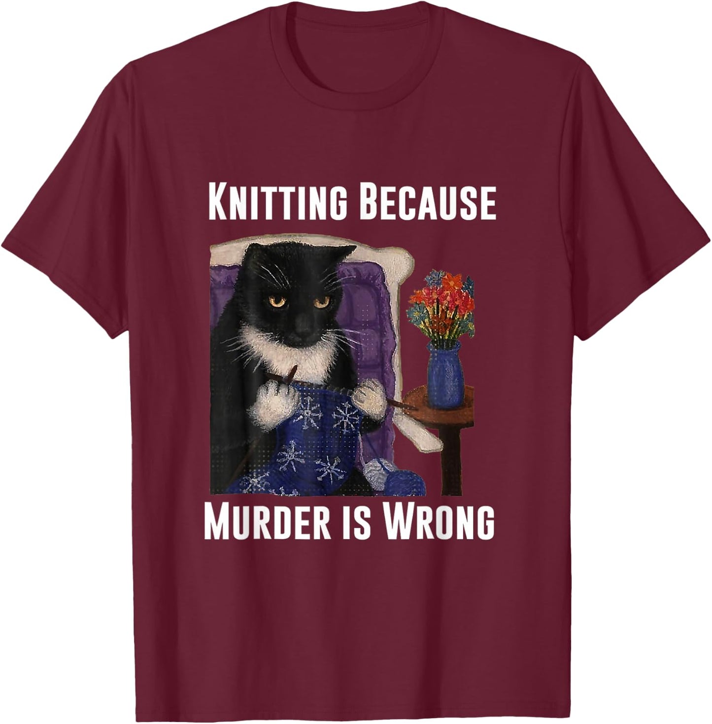 Knitting Cat Knitting Because Murder Is Wrong T-Shirt - T-Shirt | Maroon