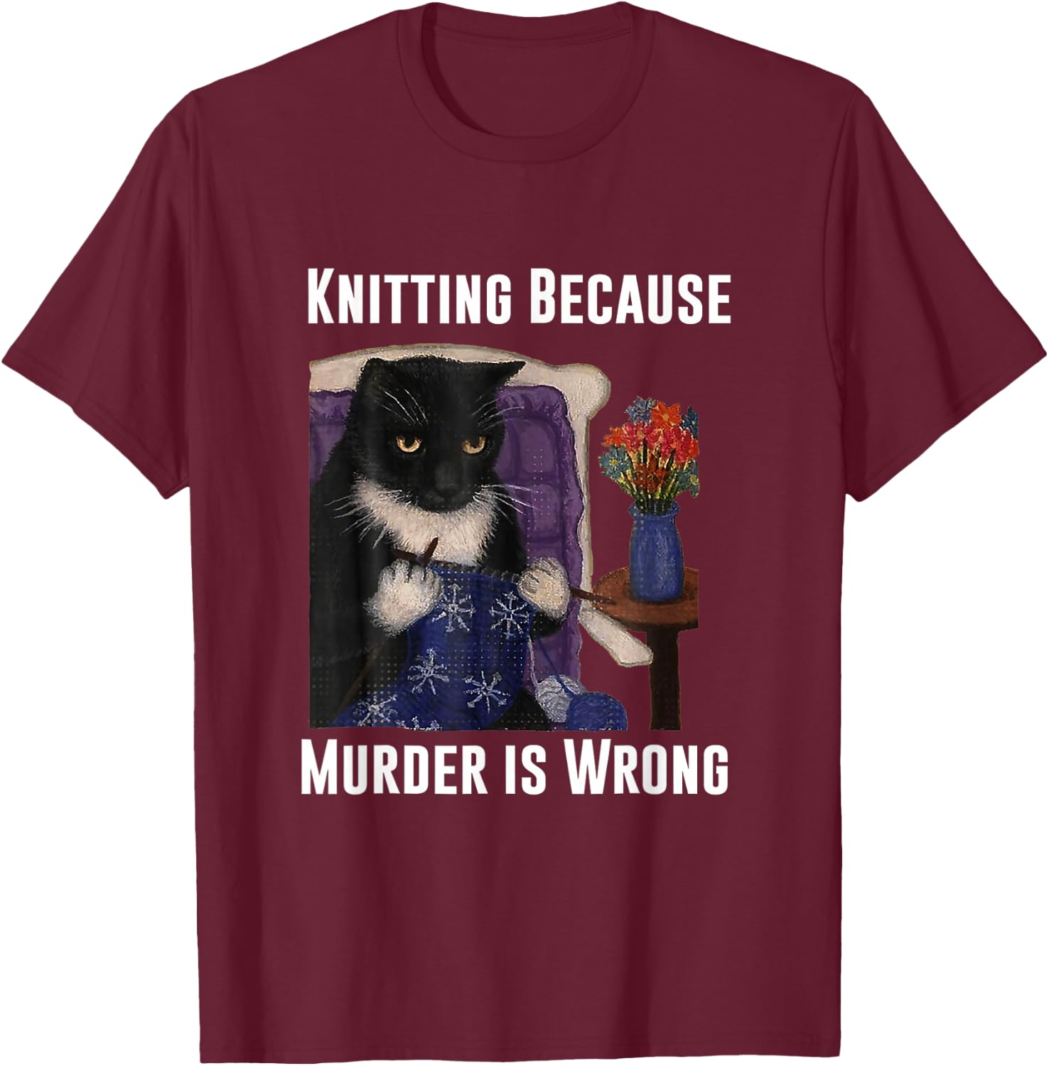 Knitting Cat Knitting Because Murder Is Wrong T-Shirt - T-Shirt | Maroon