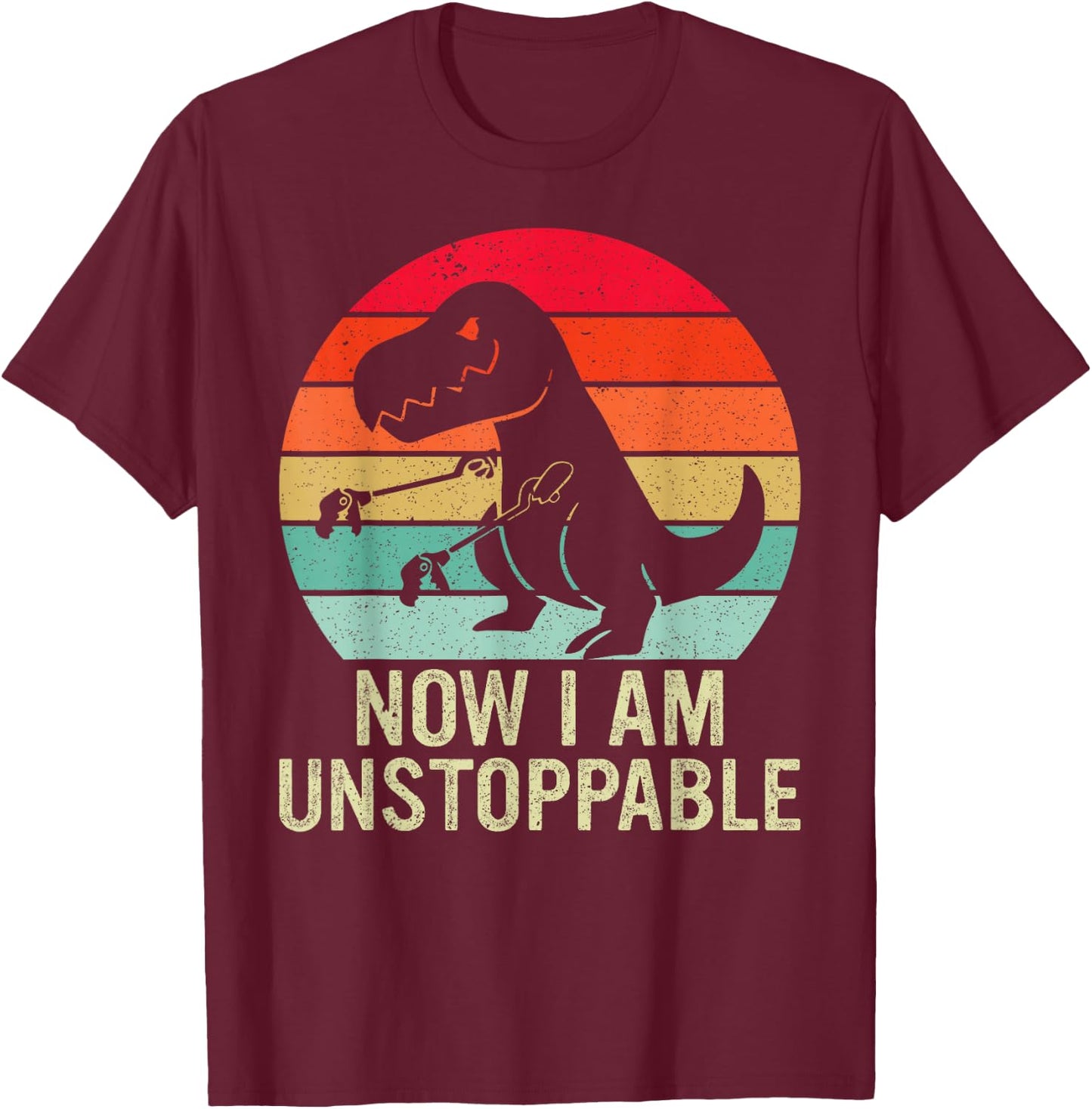 Retro Now I Am Unstoppable Funny T-Rex Vintage T-Shirt - T-Shirt | Maroon
