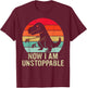 Retro Now I Am Unstoppable Funny T-Rex Vintage T-Shirt - T-Shirt | Maroon