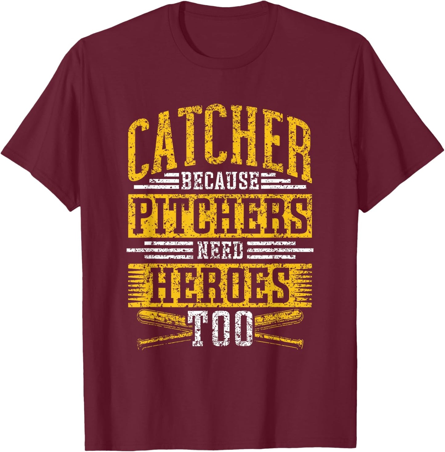 Catcher Because Pitchers Need Heroes Too Player Baseball T-Shirt - T-Shirt | Maroon