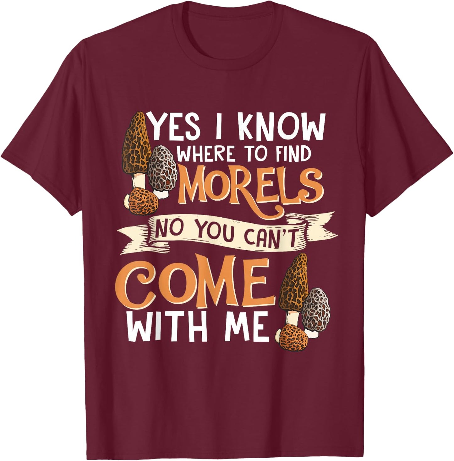 Yes I Know Where To Find The Morels I Mycology T-Shirt - T-Shirt | Maroon