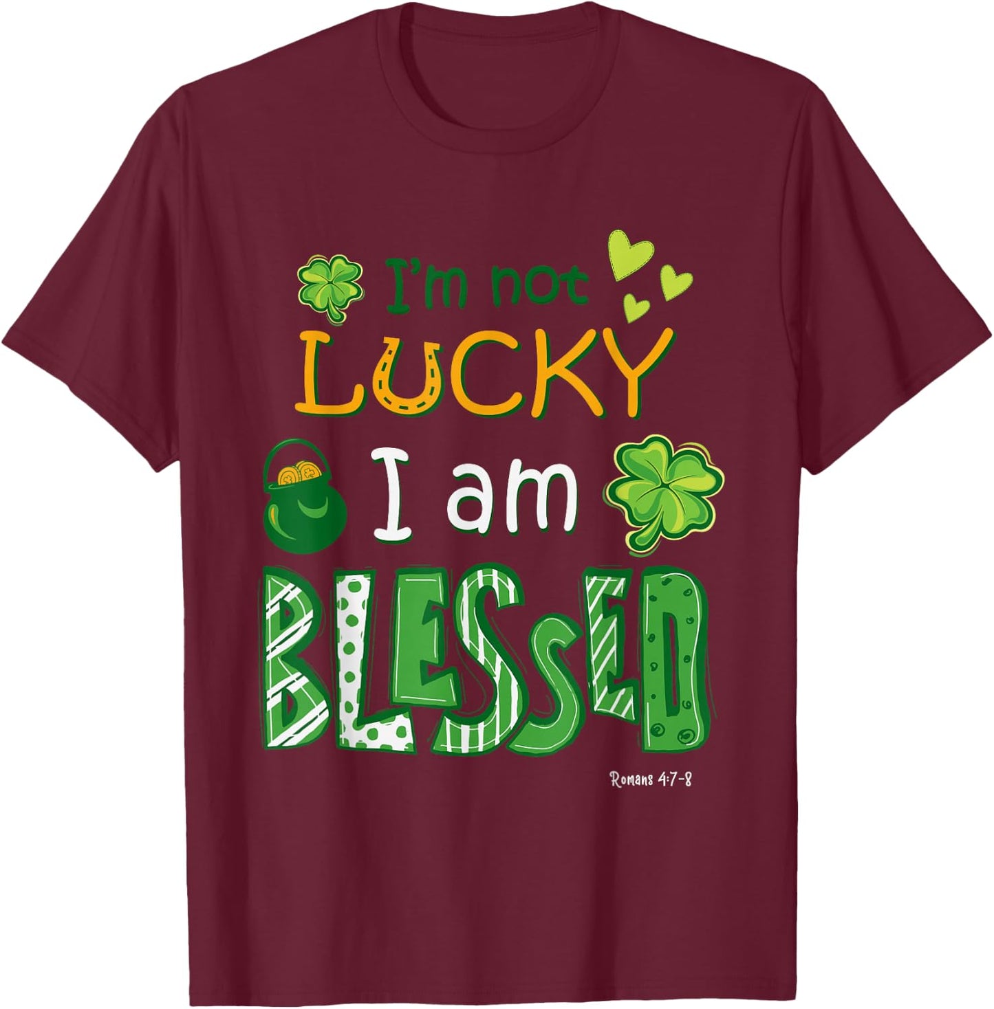 Christian Jesus St Patricks Day I'm Not Lucky I'm Blessed T-Shirt - T-Shirt | Maroon