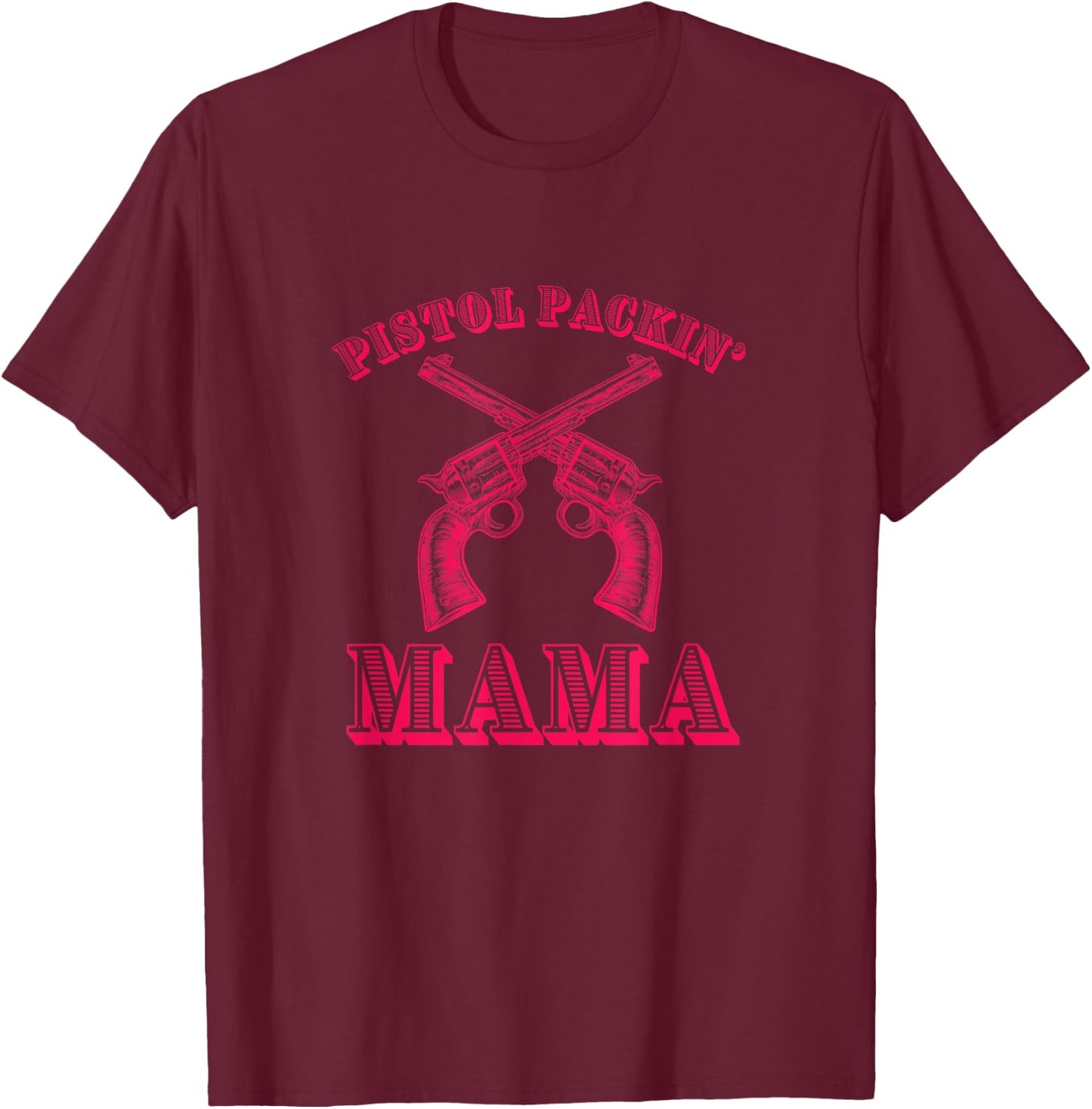 PISTOL PACKIN' MAMA - Funny Country Mom T-Shirt - T-Shirt | Maroon