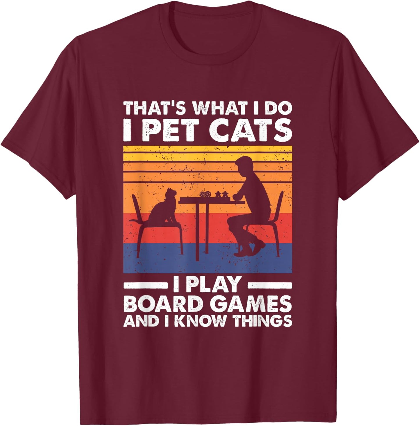 I Pet Cats I Play Board Games & I Know Things, Board Gamer T-Shirt - T-Shirt | Maroon