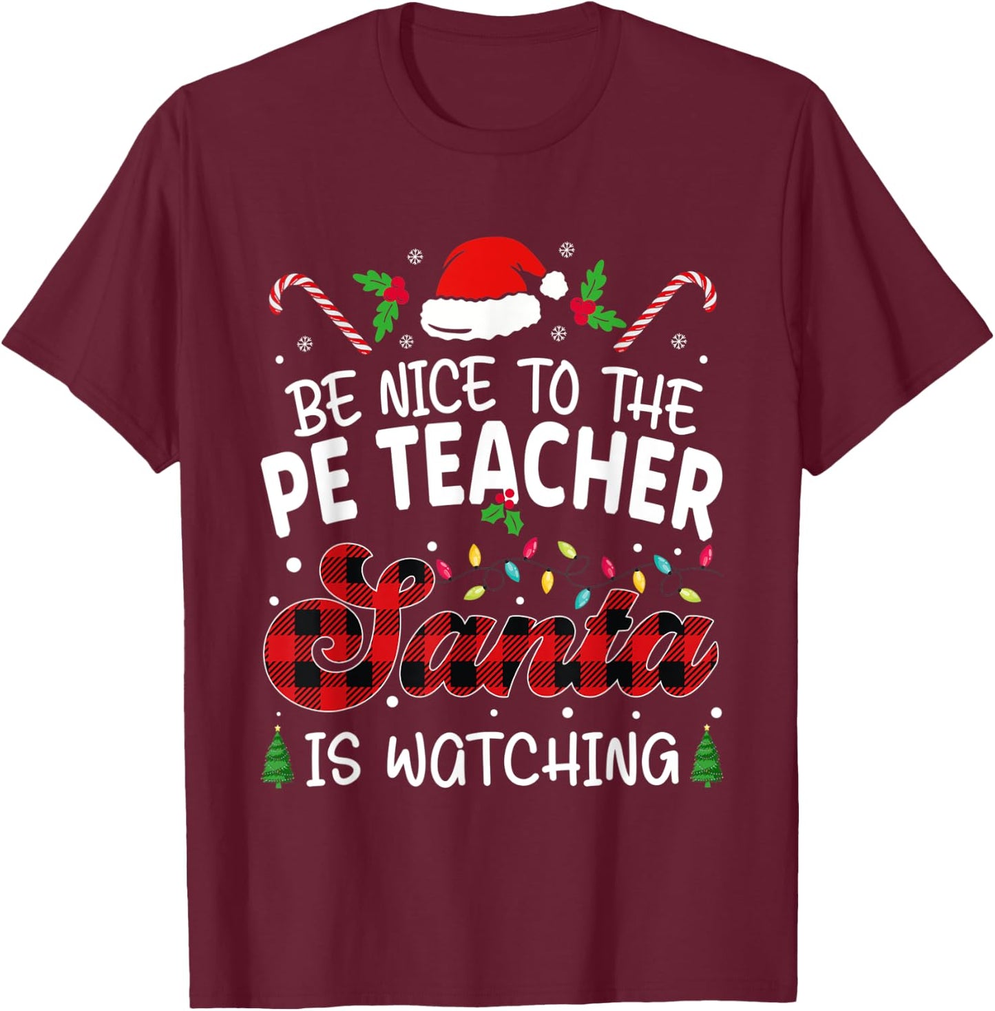 Be Nice to The PE Teacher Santa Is Watching teacher chrismas Women T-Shirt - T-Shirt | Maroon