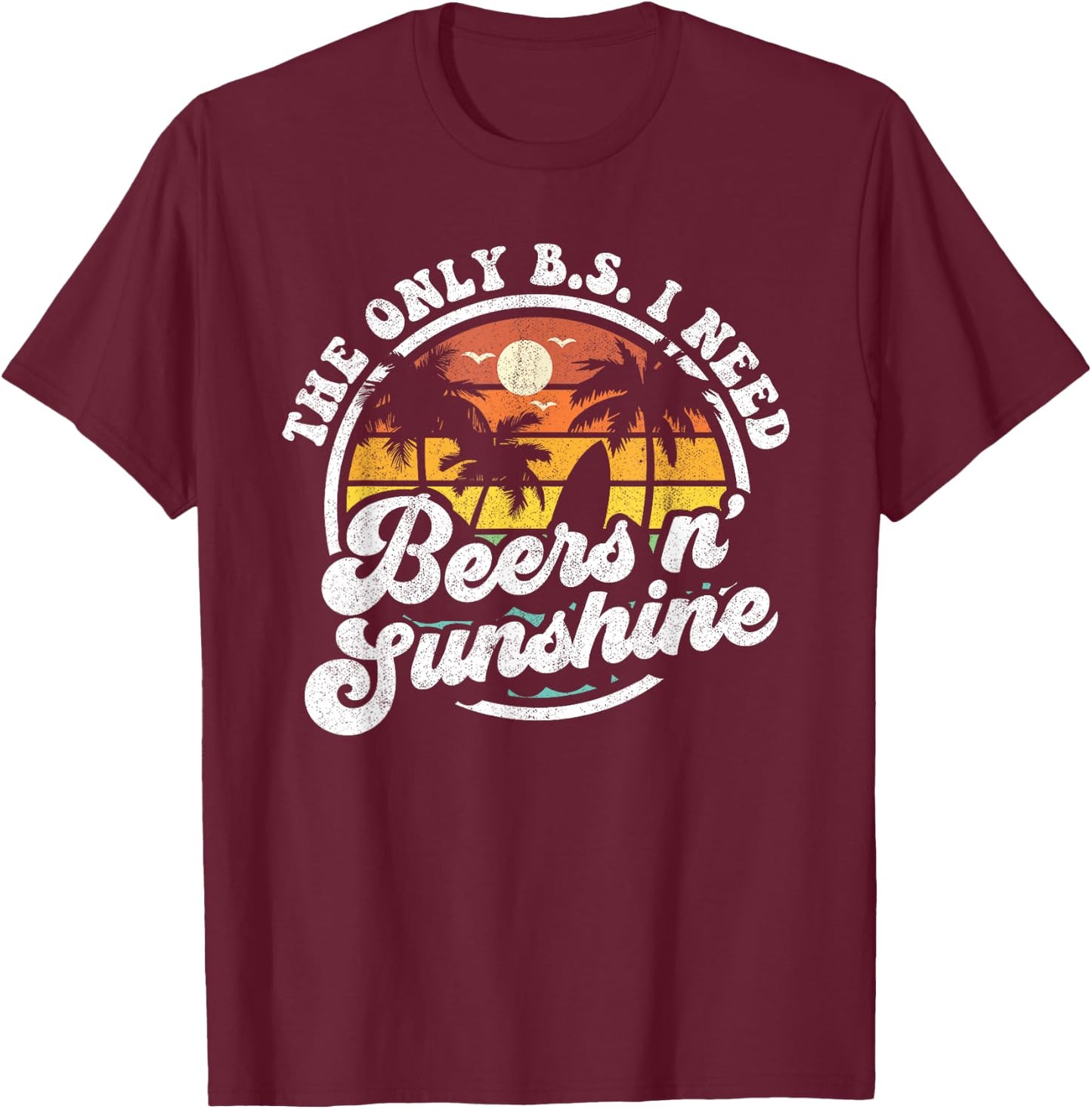 The Only BS I Need Is Beers and Sunshine Retro Beach Gift Women T-Shirt - T-Shirt | Maroon