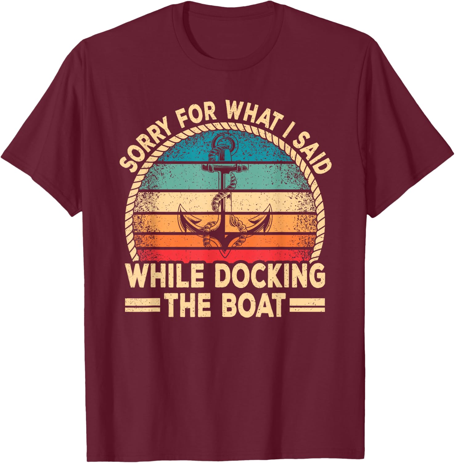 Sorry For What I Said Docking The Boat Boating Captain Men T-Shirt - T-Shirt | Maroon