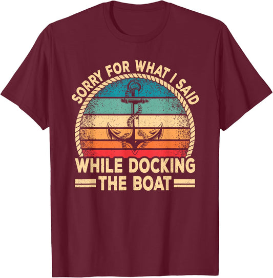Sorry For What I Said Docking The Boat Boating Captain Men T-Shirt - T-Shirt | Maroon