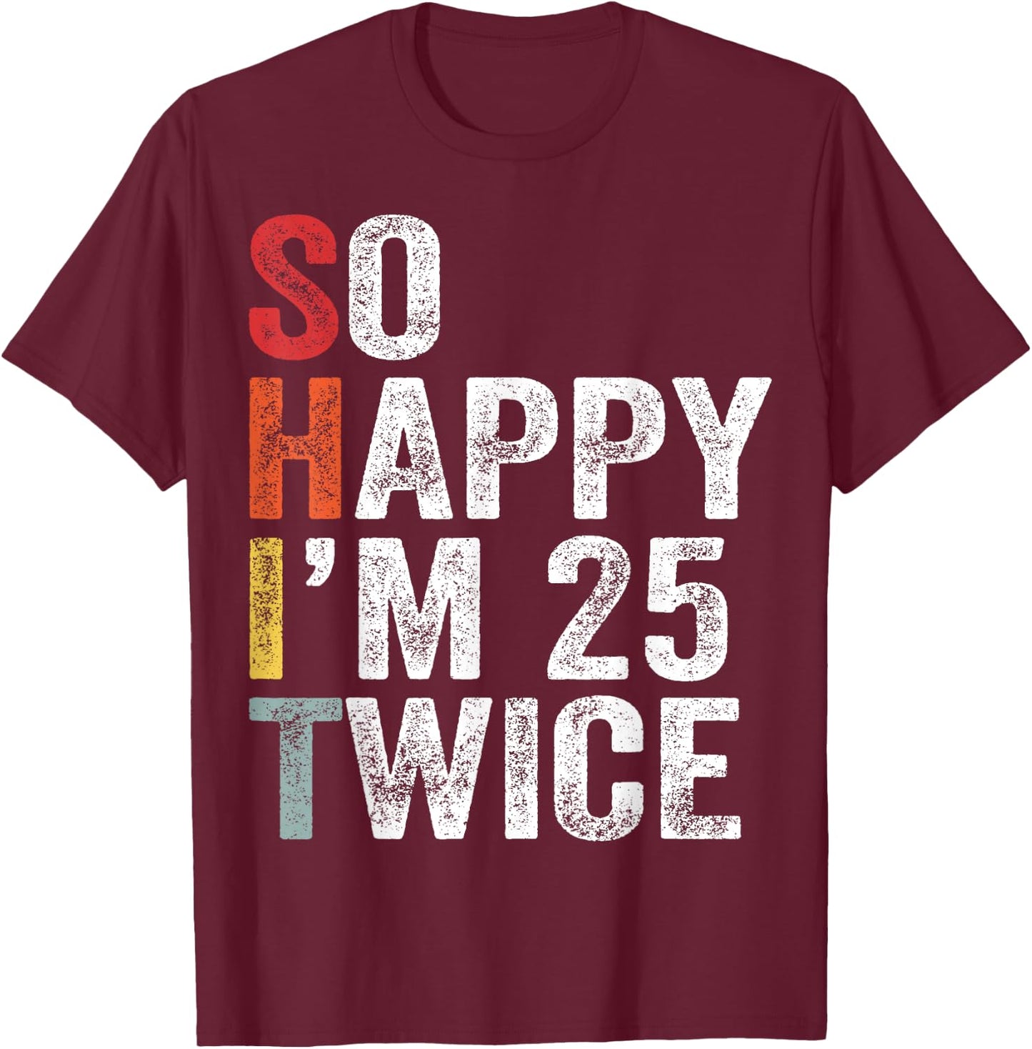 So Happy I'm 25 Twice T-Shirt - T-Shirt | Maroon