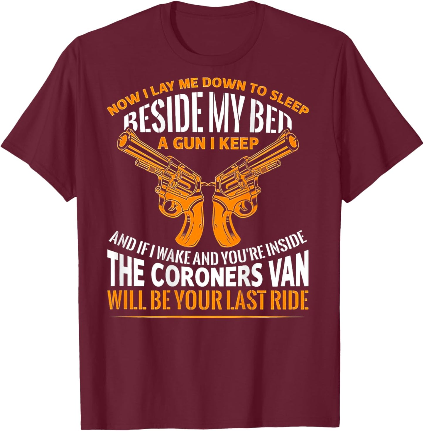 Now I Lay Me Down To Sleep Beside My Bed A Gun (on back) T-Shirt - T-Shirt | Maroon