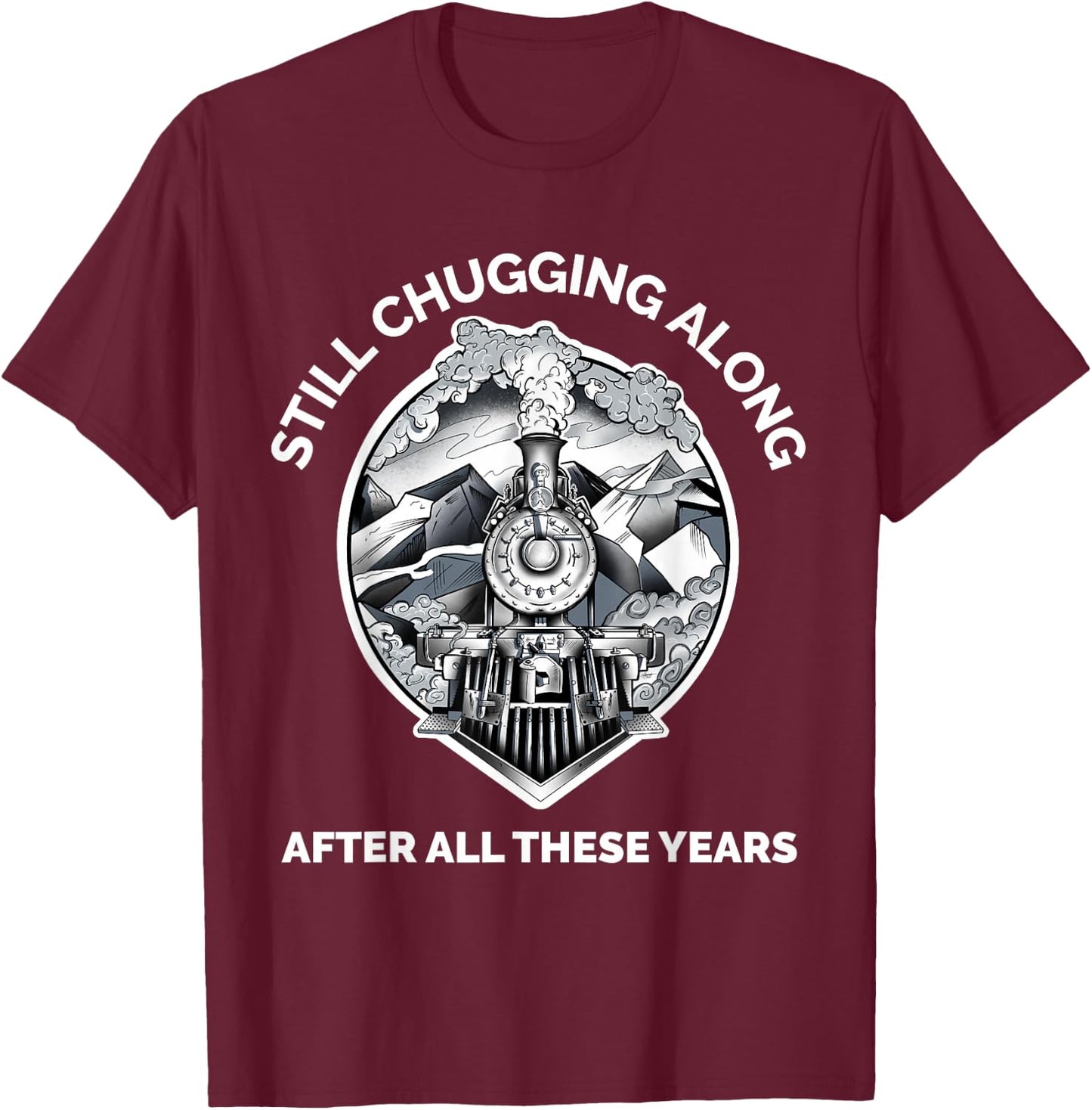 Train Grandpa Birthday Retirement Still Chugging Along Rail T-Shirt - T-Shirt | Maroon
