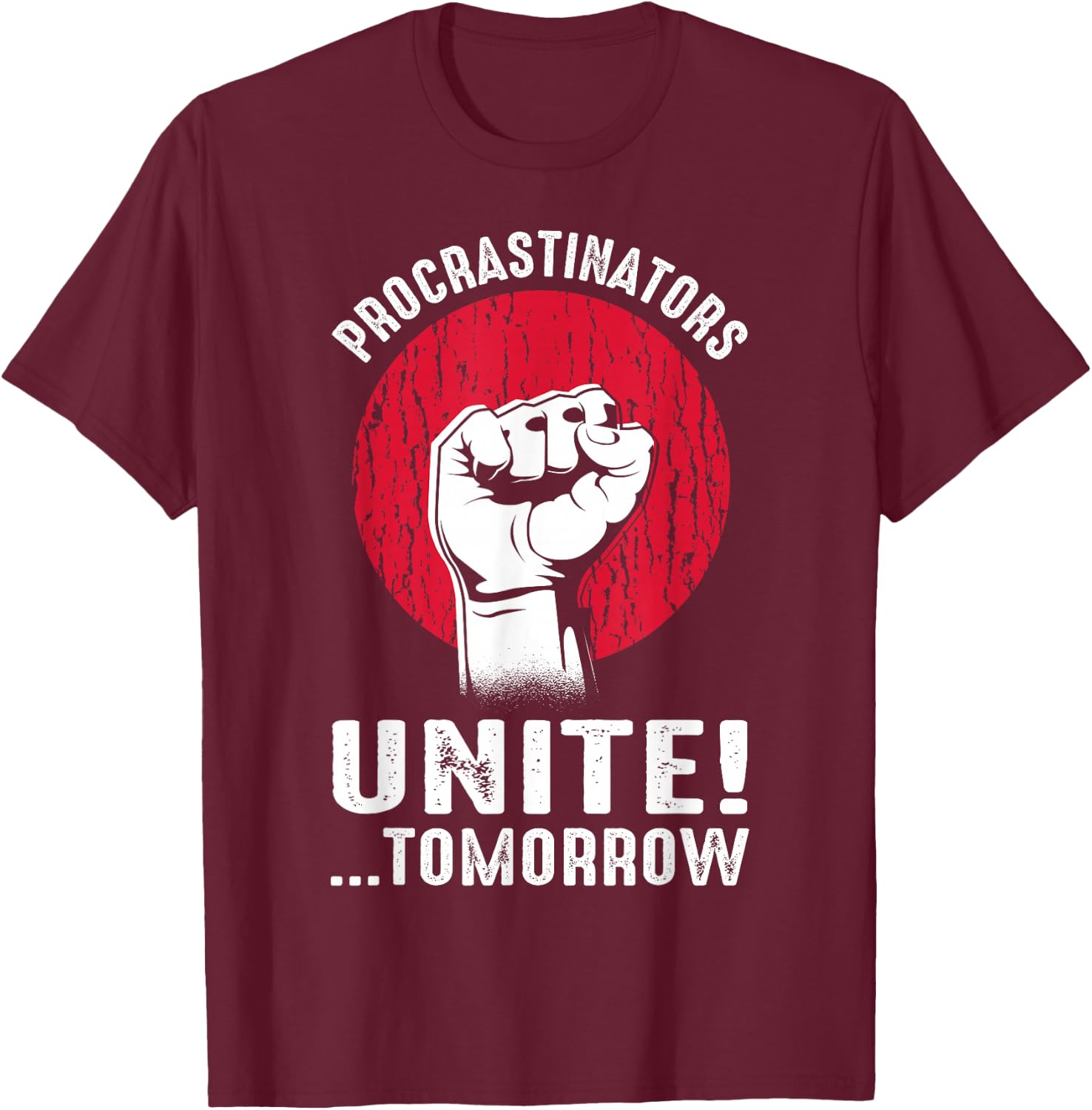 Procrastinators Unite Tomorrow Sarcasm T-Shirt - T-Shirt | Maroon