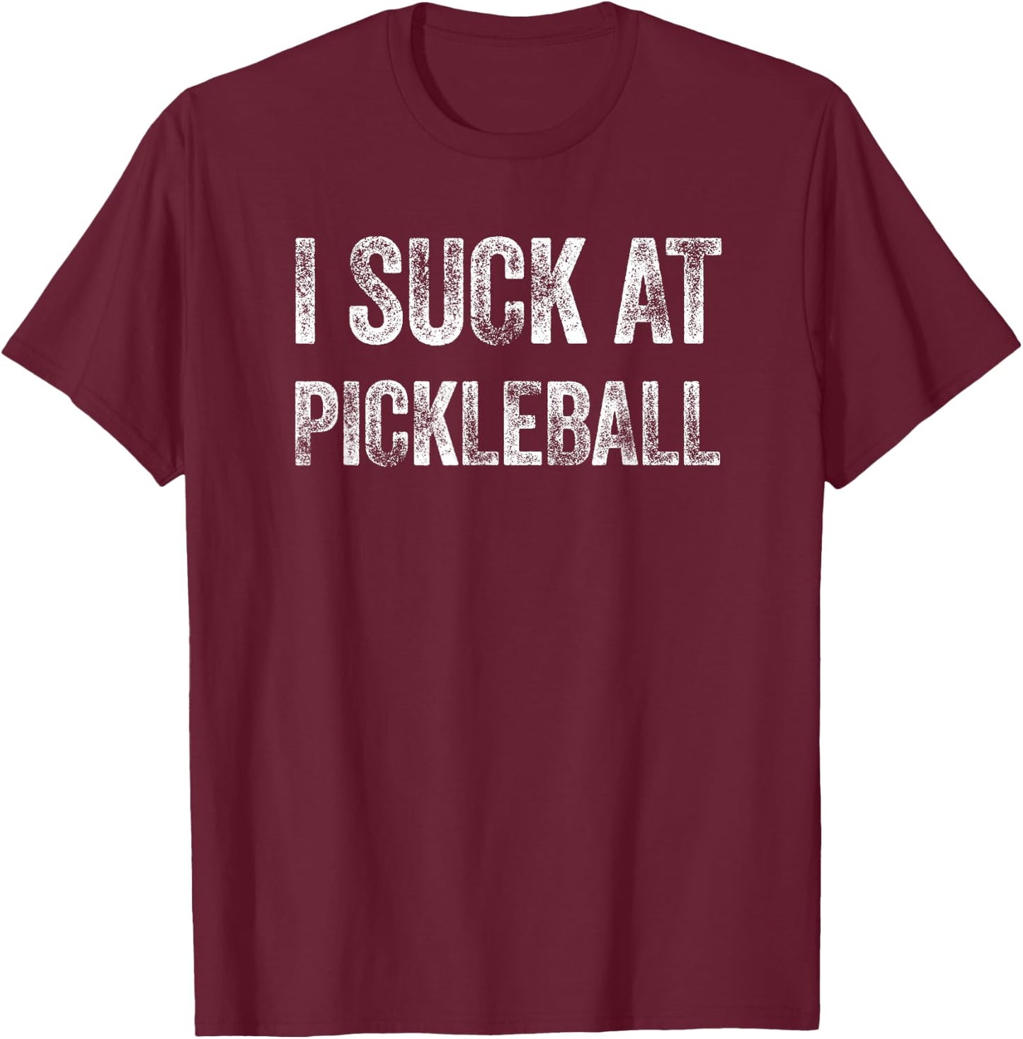 I Suck At Pickleball T-Shirt - T-Shirt | Maroon