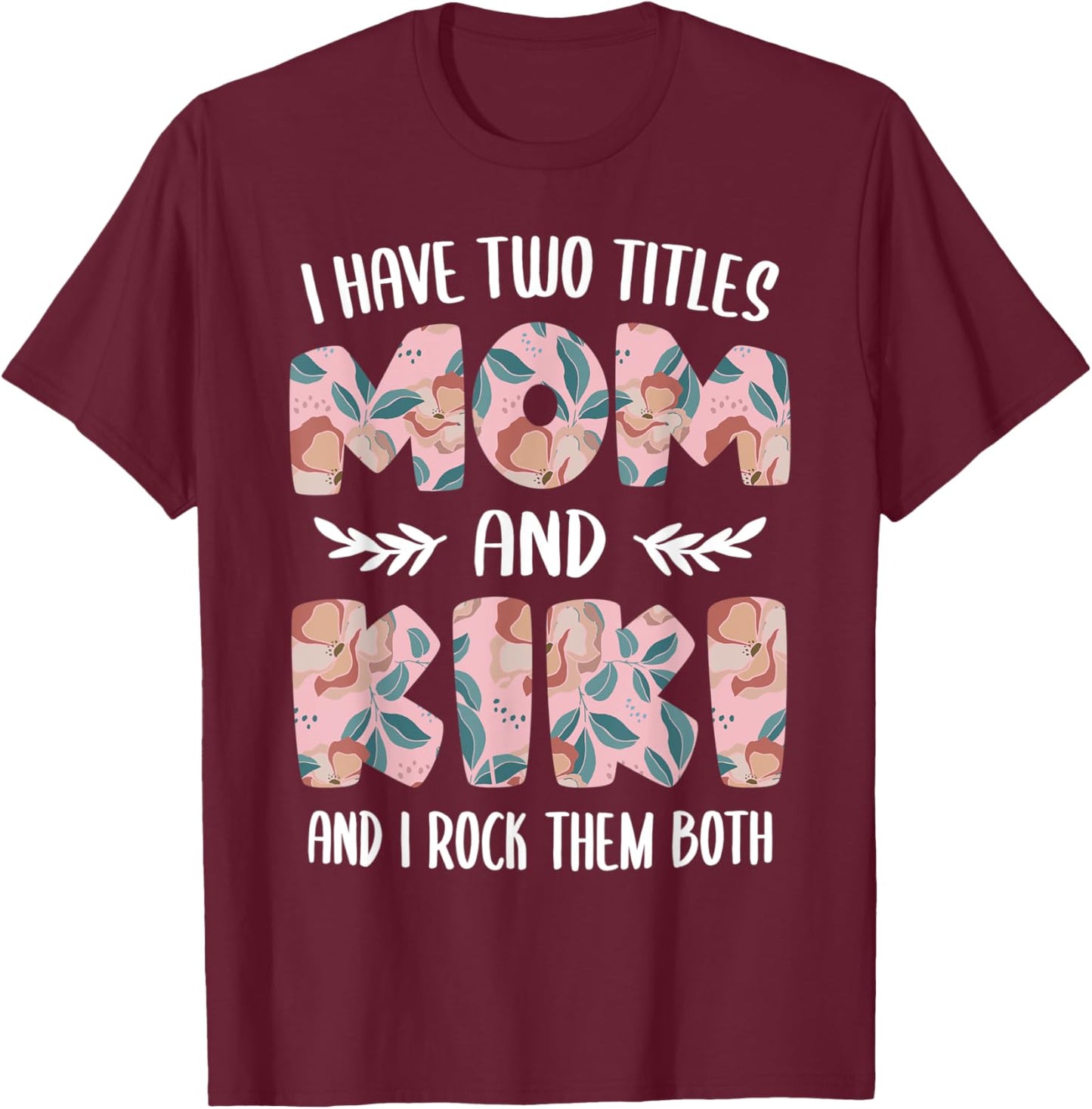 Kiki Shirts Cute I have two Titles Mom and Kiki T-Shirt - T-Shirt | Maroon