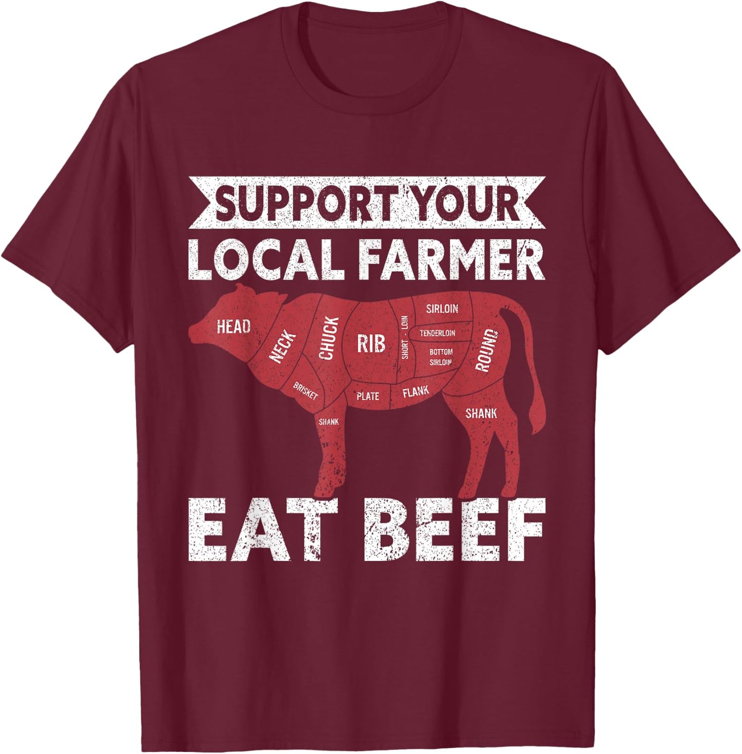 Support Your Local Farmer Eat Beef Lover Funny Cattle Farmer T-Shirt - T-Shirt | Maroon