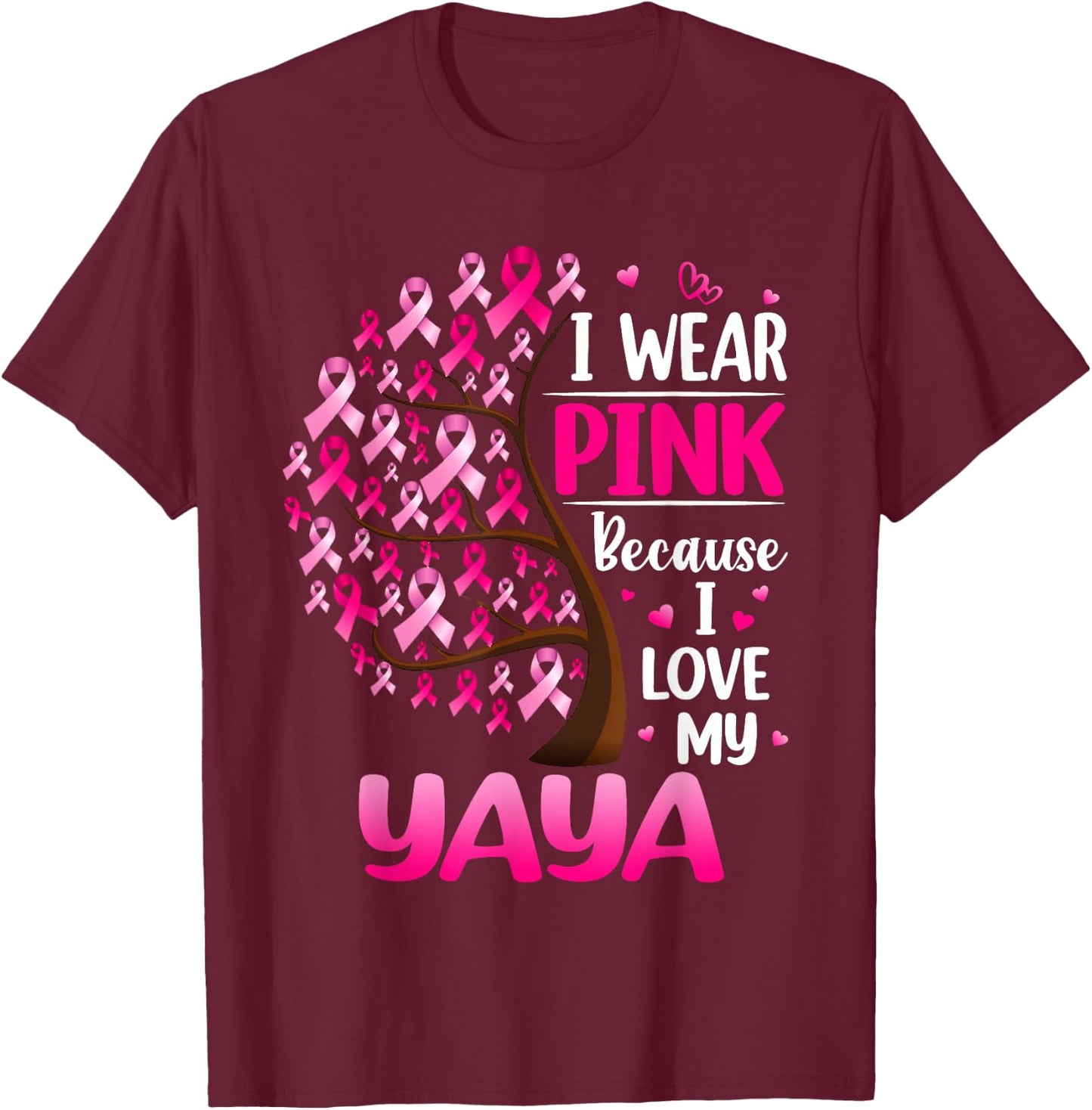 I Wear Pink For My Yaya Breast Cancer Awareness T-Shirt - T-Shirt | Maroon