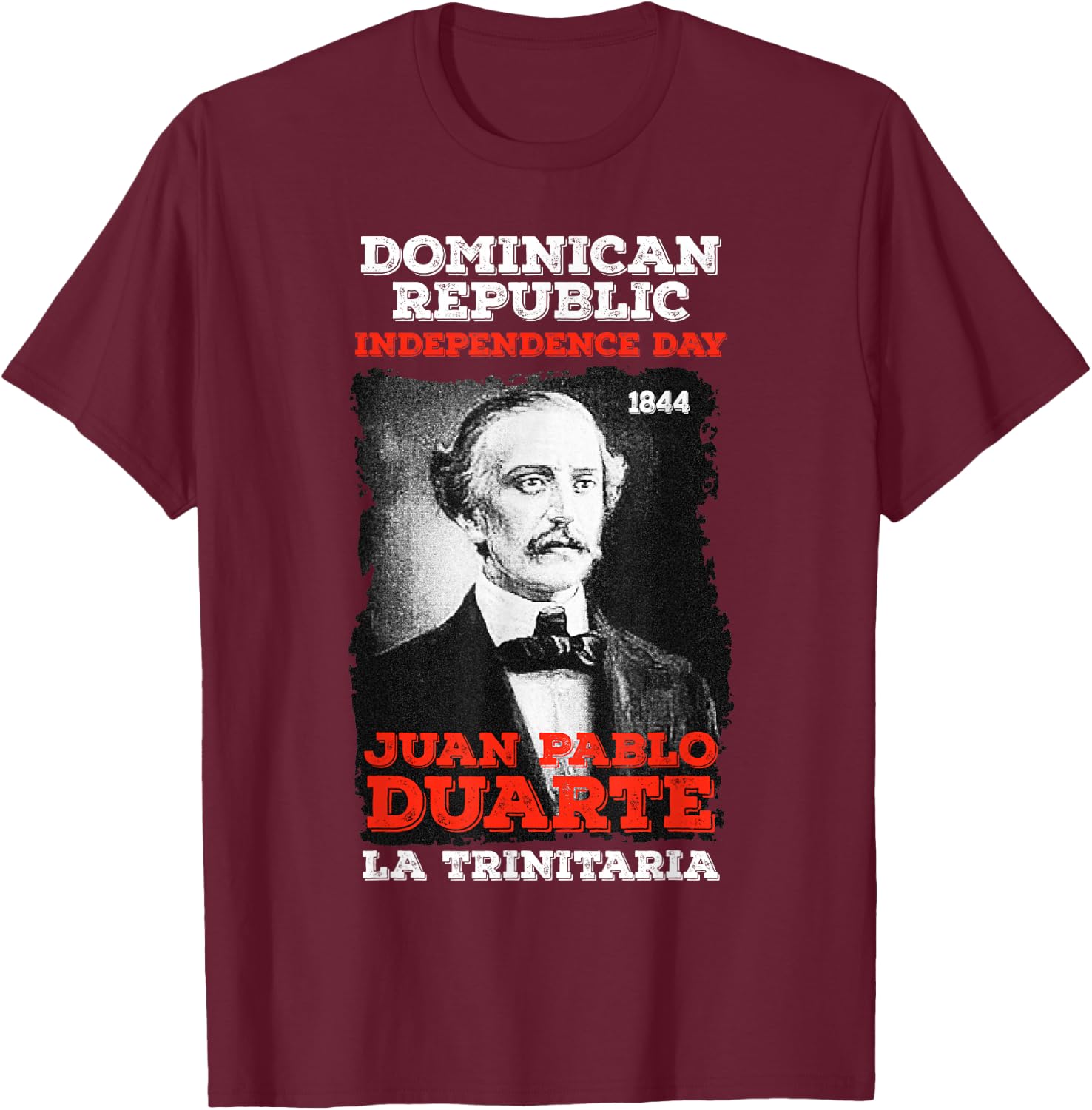 Dominican Republic Independence Day Juan Pablo Duarte T-Shirt - T-Shirt | Maroon