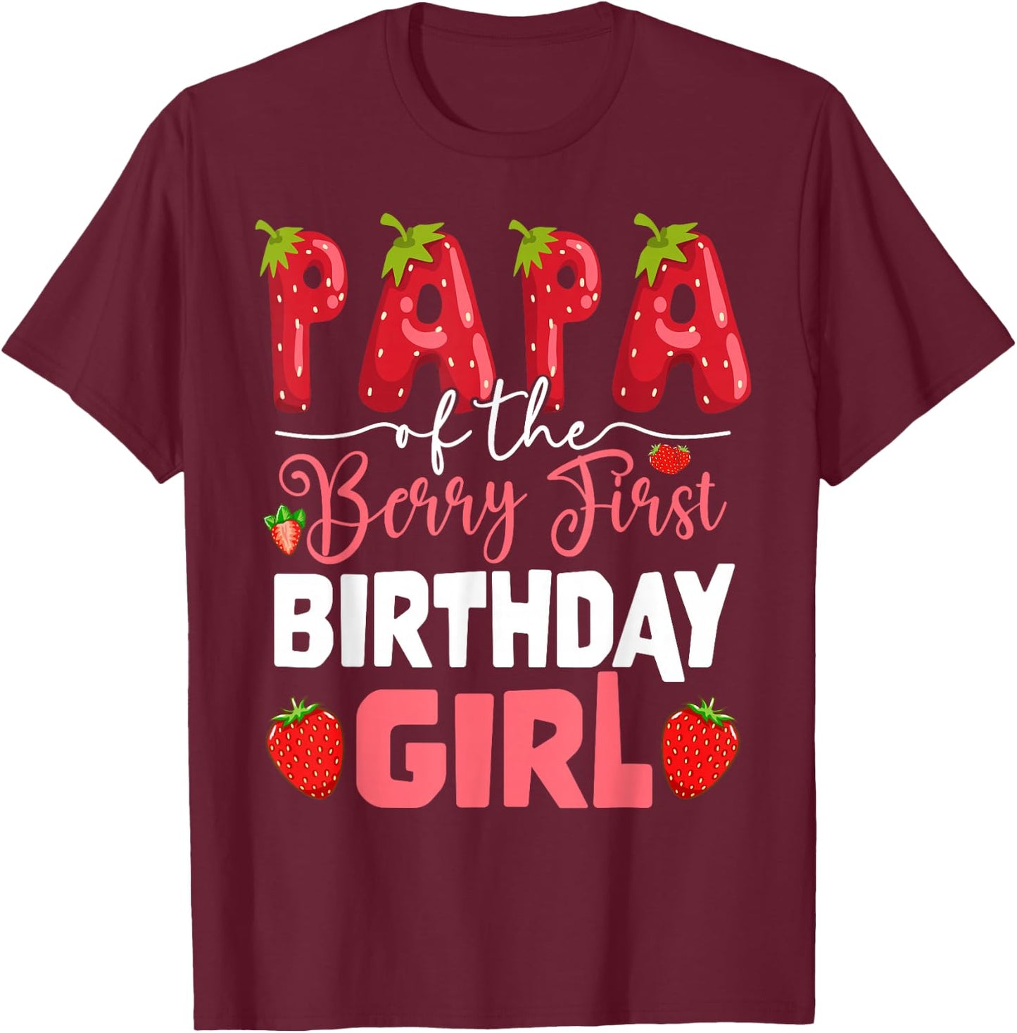 Papa of The Berry First Birthday of Girl Strawberry Dad T-Shirt - T-Shirt | Maroon
