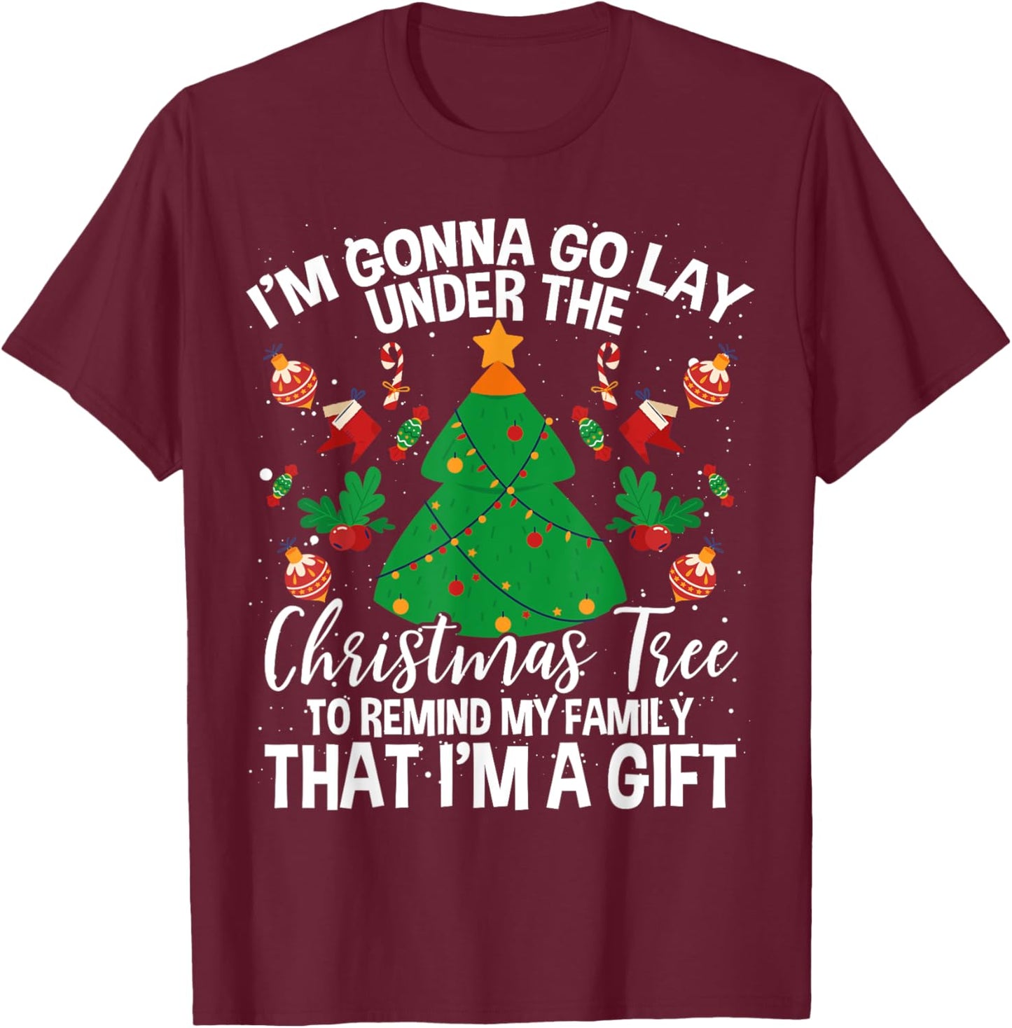 Gonna Go Lay Under The Tree To Remind My Family I'm A Gift T-Shirt - T-Shirt | Maroon