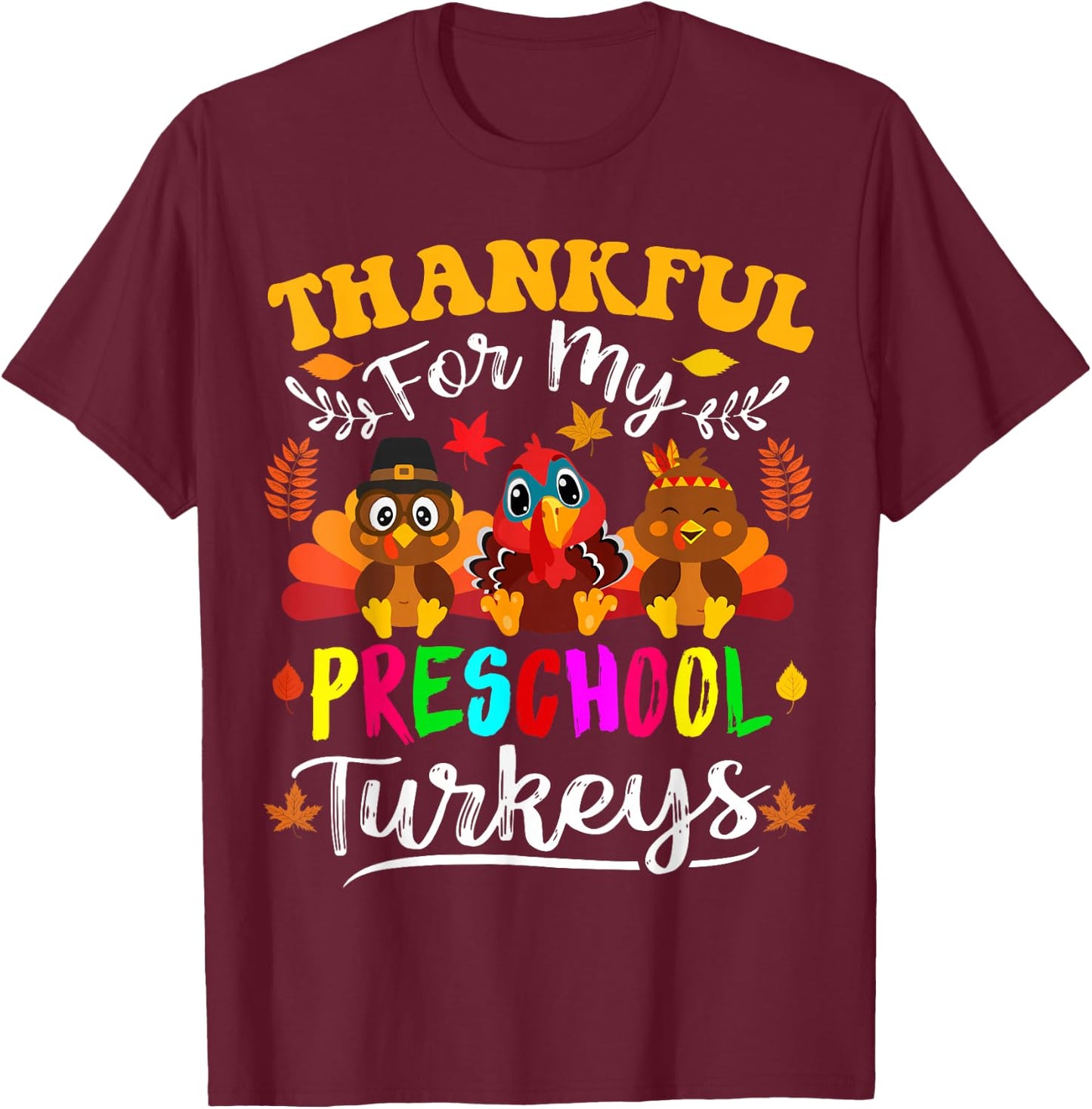 Thankful For My Preschool Turkeys Thanksgiving Teacher Fall T-Shirt - T-Shirt | Maroon