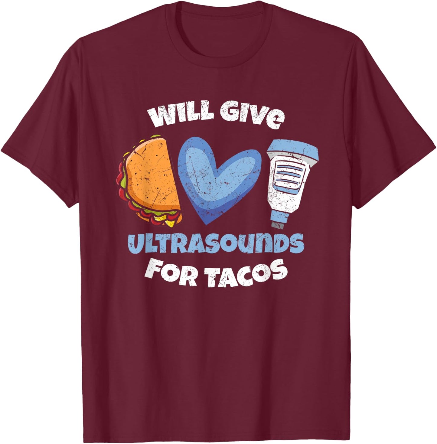 Funny Sonographer Will Give Ultrasounds For Tacos T-Shirt - T-Shirt | Maroon