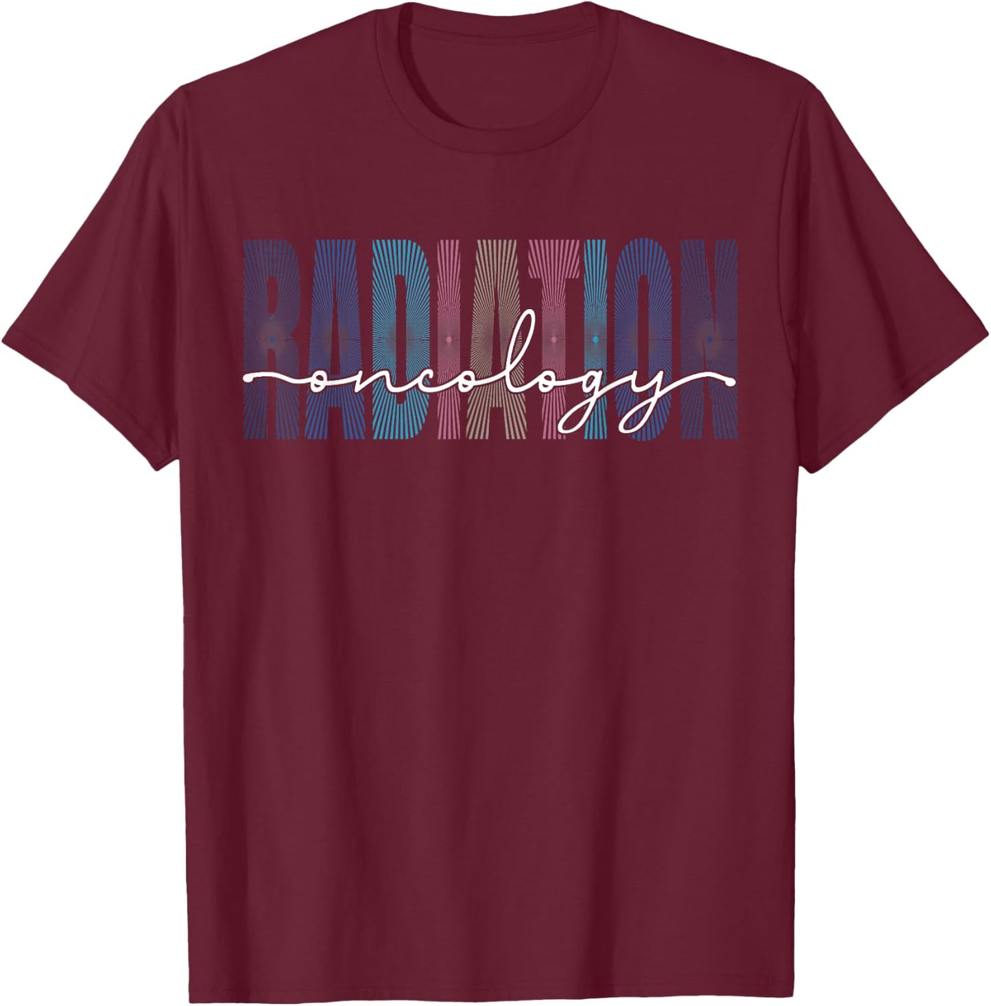 Radiation Oncology Nurse Funny Radiation Therapist T-Shirt - T-Shirt | Maroon