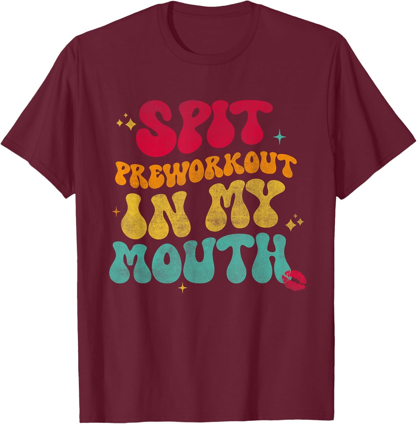 Spit Preworkout In My Mouth Funny T-Shirt - T-Shirt | Maroon