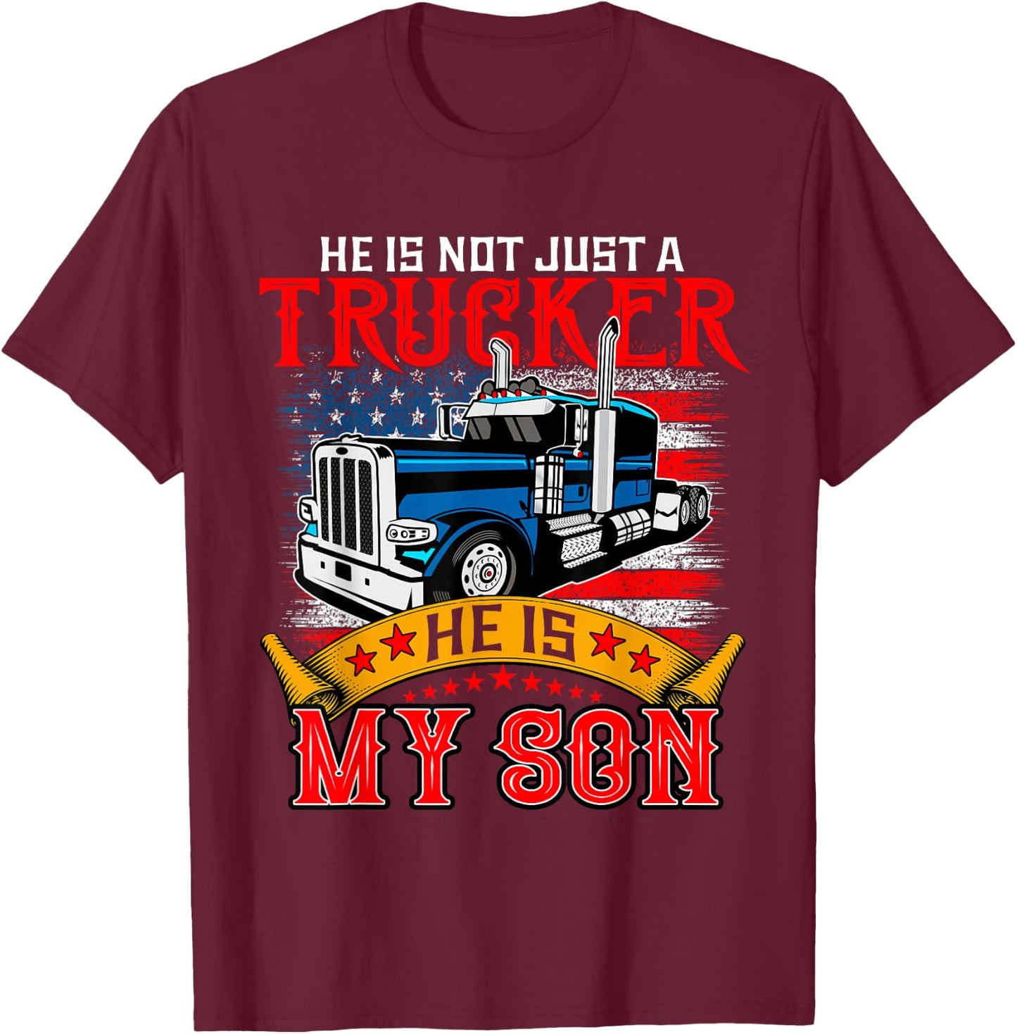 He Is Not Just A Trucker My Son Proud Son Driver Trucker T-Shirt - T-Shirt | Maroon