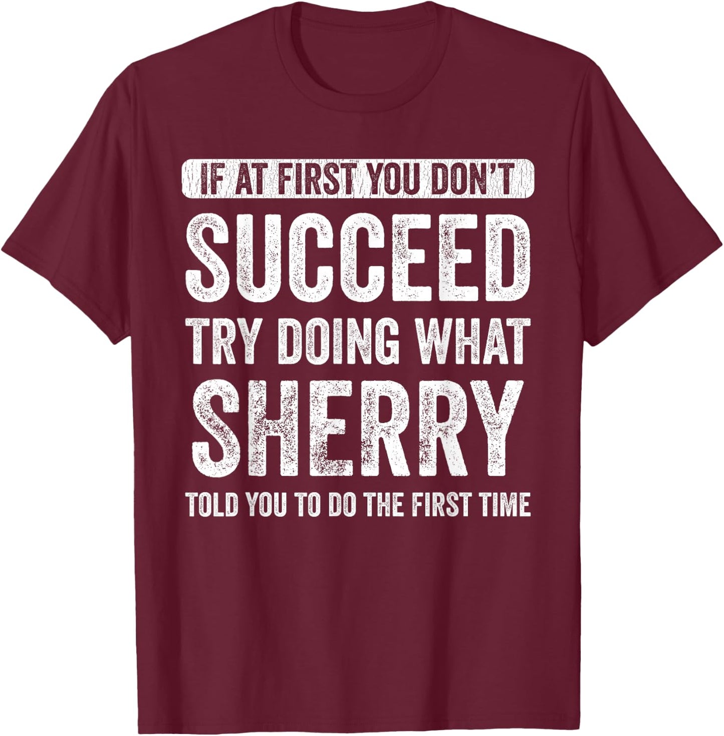 Sherry If At First You Don't Succeed Try Doing What Sherry T-Shirt - T-Shirt | Maroon
