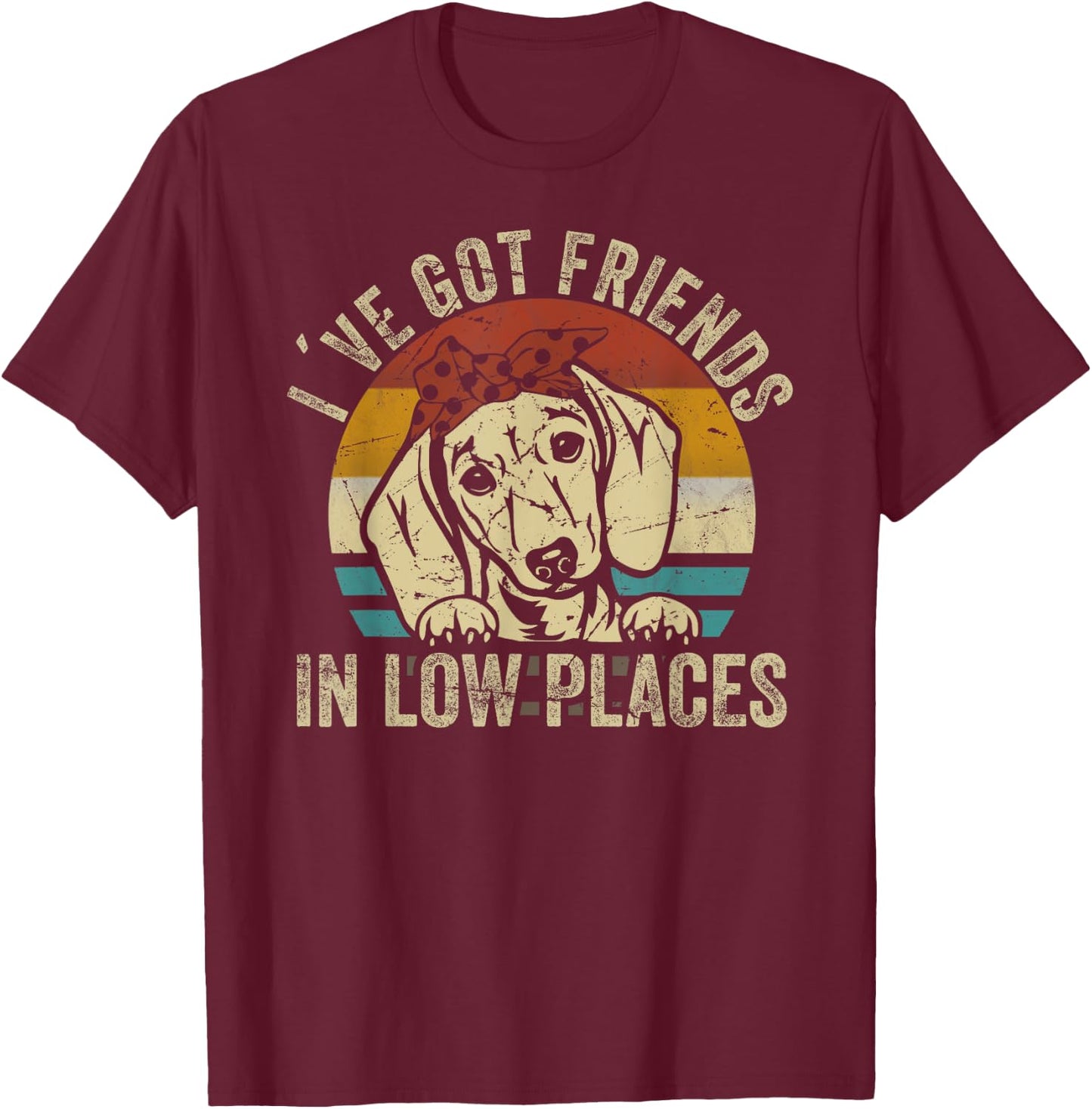 I've Got Friends In Low Places funny Dachshund Wiener Dog T-Shirt - T-Shirt | Maroon