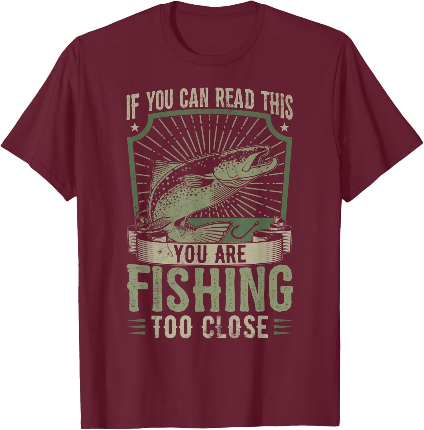 If You Can Read This You Are Fishing Too Close Funny T-Shirt - T-Shirt | Maroon