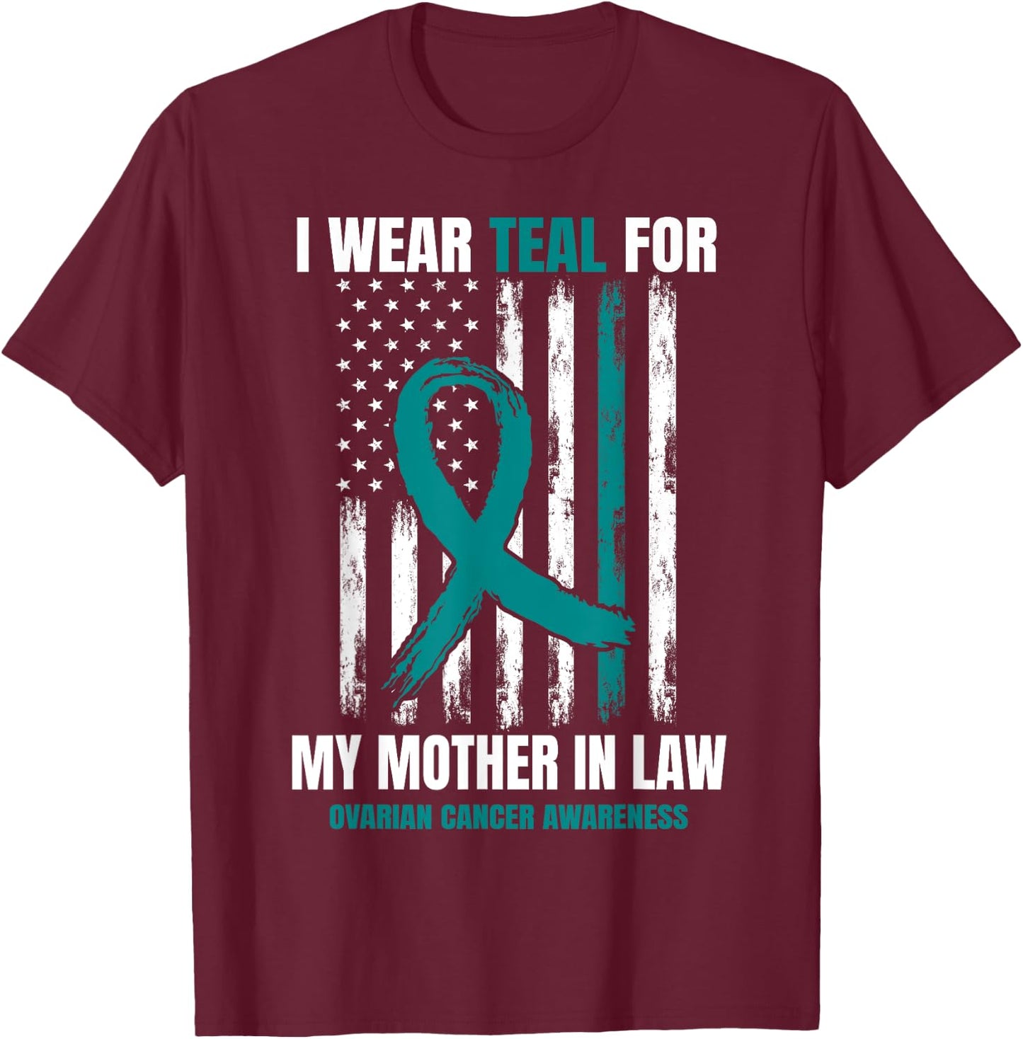 I Wear Teal For My Mother In Law Ovarian Cancer Flag Family T-Shirt - T-Shirt | Maroon